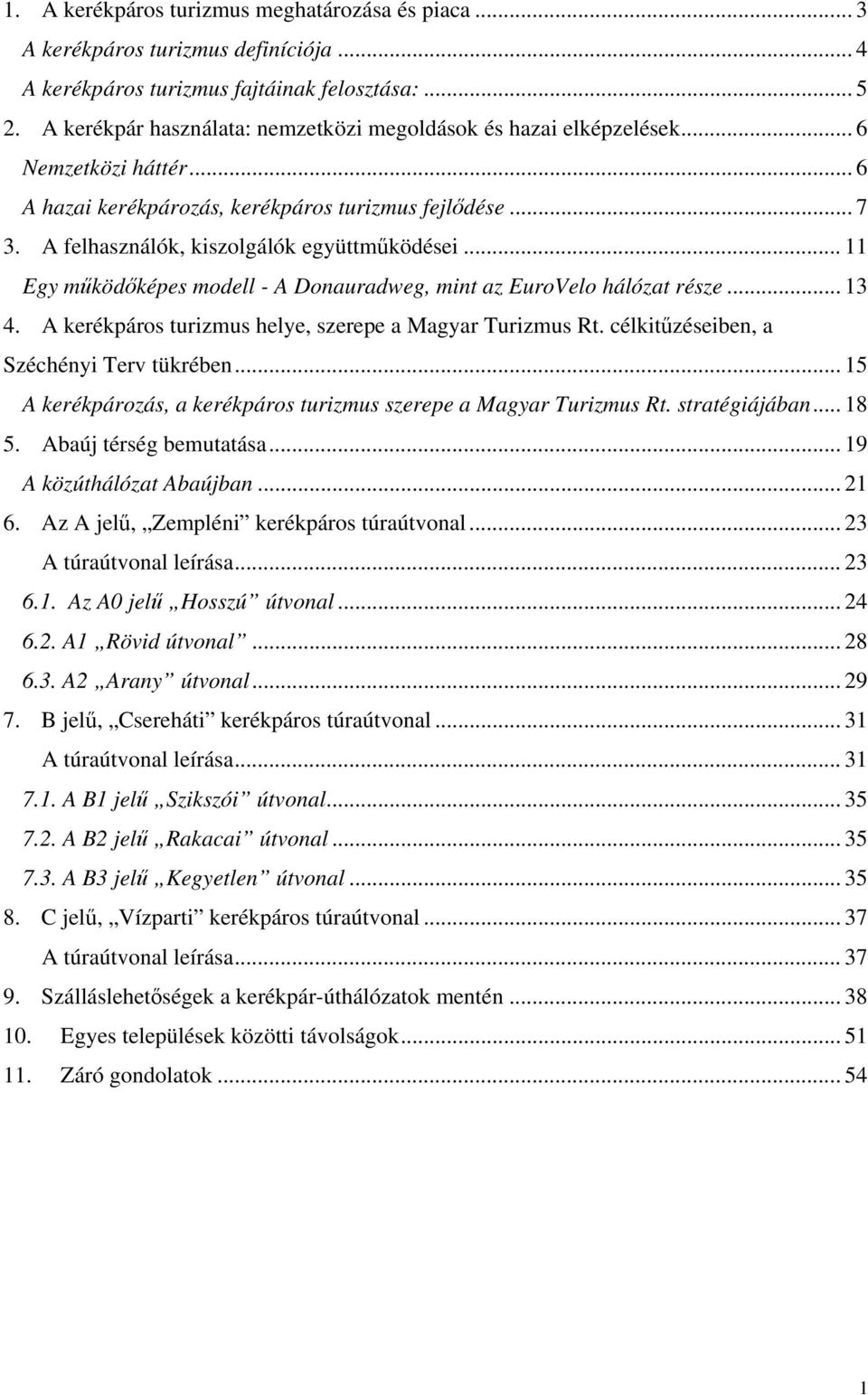 .. 11 Egy működőképes modell - A Donauradweg, mint az EuroVelo hálózat része... 13 4. A kerékpáros turizmus helye, szerepe a Magyar Turizmus Rt. célkitűzéseiben, a Széchényi Terv tükrében.