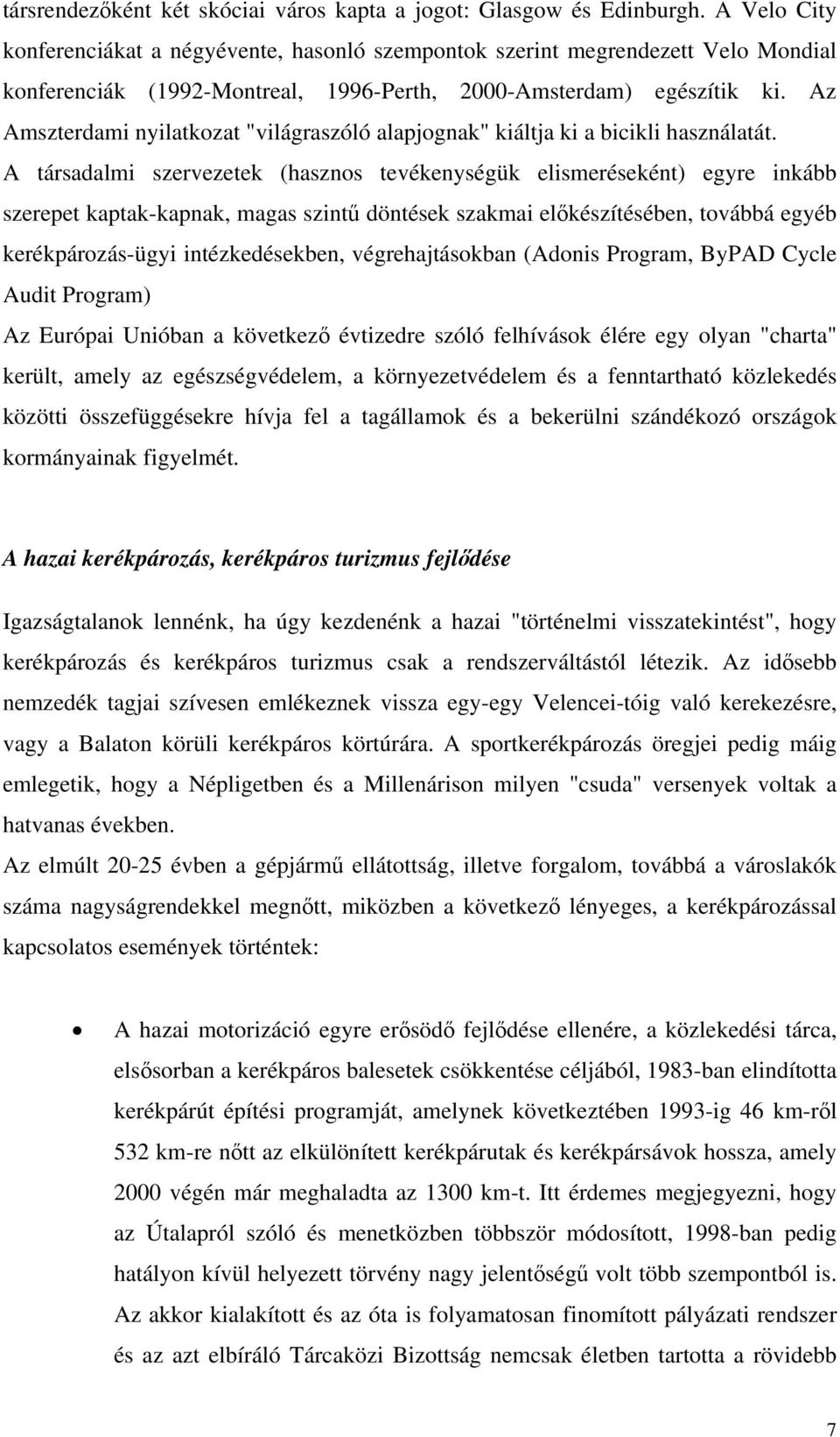 Az Amszterdami nyilatkozat "világraszóló alapjognak" kiáltja ki a bicikli használatát.