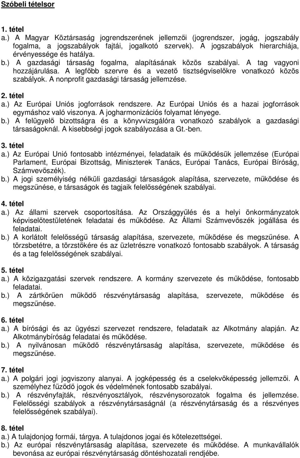 legfıbb szervre és a vezetı tisztségviselıkre vonatkozó közös szabályok. nonprofit gazdasági társaság jellemzése. 2. tétel a.) z Európai Uniós jogforrások rendszere.