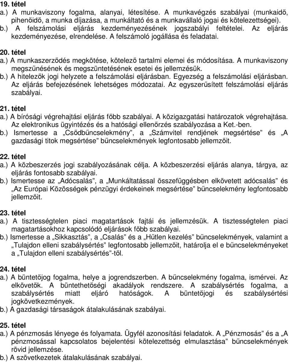 ) munkaszerzıdés megkötése, kötelezı tartalmi elemei és módosítása. munkaviszony megszőnésének és megszüntetésének esetei és jellemzésük. b.) hitelezık jogi helyzete a felszámolási eljárásban.