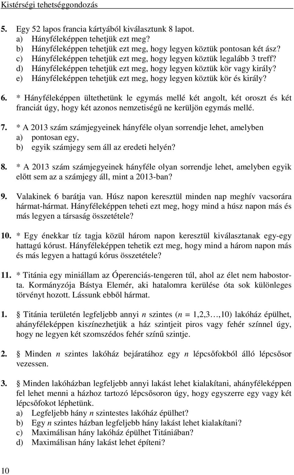 e) Hányféleképpen tehetjük ezt meg, hogy legyen köztük kör és király? 6.