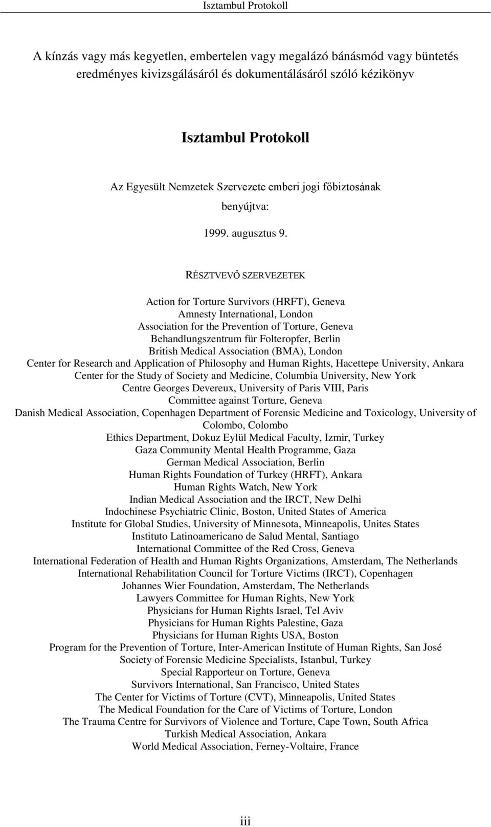RÉSZTVEVŐ SZERVEZETEK Action for Torture Survivors (HRFT), Geneva Amnesty International, London Association for the Prevention of Torture, Geneva Behandlungszentrum für Folteropfer, Berlin British