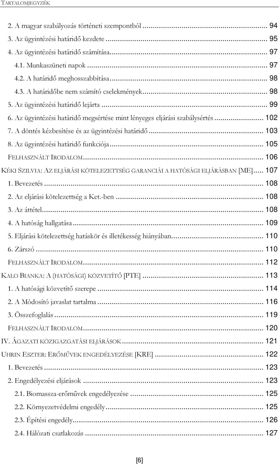 A döntés kézbesítése és az ügyintézési határidı... 103 8. Az ügyintézési határidı funkciója... 105 FELHASZNÁLT IRODALOM.