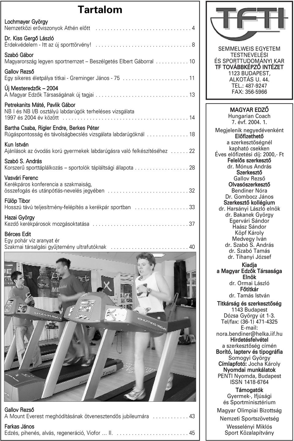 ..................... 11 Új Mesteredzôk 2004 A Magyar Edzôk Társaságának új tagjai............................... 13 Petrekanits Máté, Pavlik Gábor NB I és NB I/B osztályú labdarúgók terheléses vizsgálata 1997 és 2004 év között.