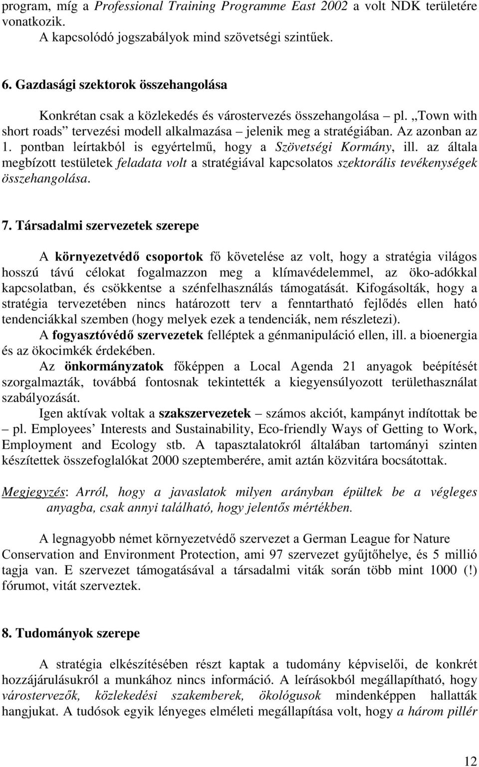 Az azonban az SRQWEDQ OHtUWDNEyO LV HJ\pUWHOP& KRJ\ D Szövetségi Kormány, ill. az általa megbízott testületek feladata volt a stratégiával kapcsolatos szektorális tevékenységek összehangolása. 7.