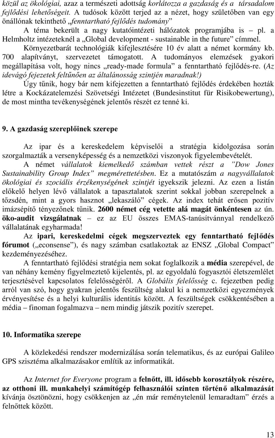 Környezetbarát technológiák kifejlesztésére 10 év alatt a német kormány kb. 700 alapítványt, szervezetet támogatott.