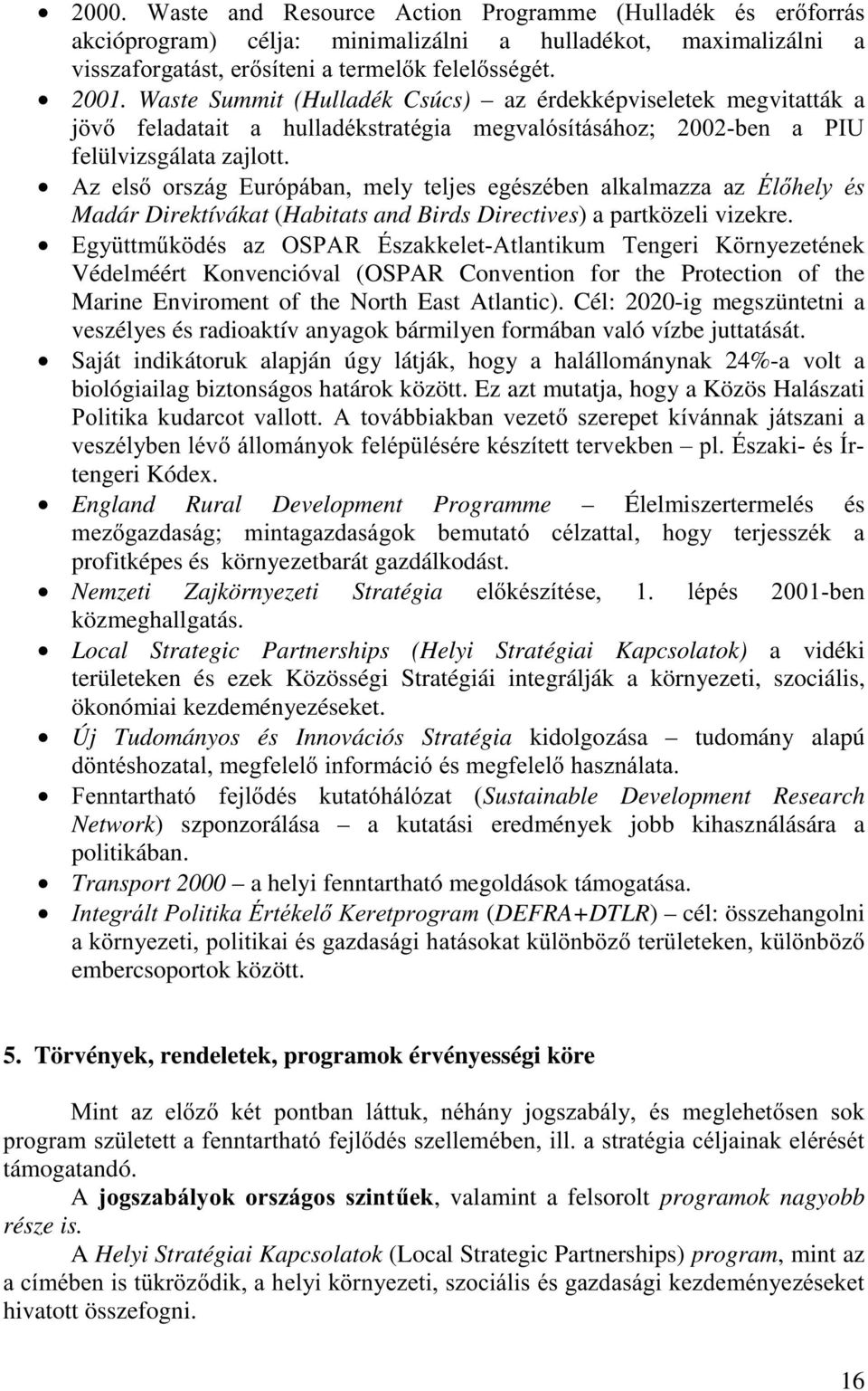 $] HOV RUV]iJ (XUySiEDQ PHO\ WHOMHV HJpV]pEHQ DONDOPD]]D D] eokho\ pv Madár Direktívákat (Habitats and Birds Directives) a partközeli vizekre. (J\ WWP&N GpV D] 263$5 ev]dnnhohw$wodqwlnxp 7HQJHUL.