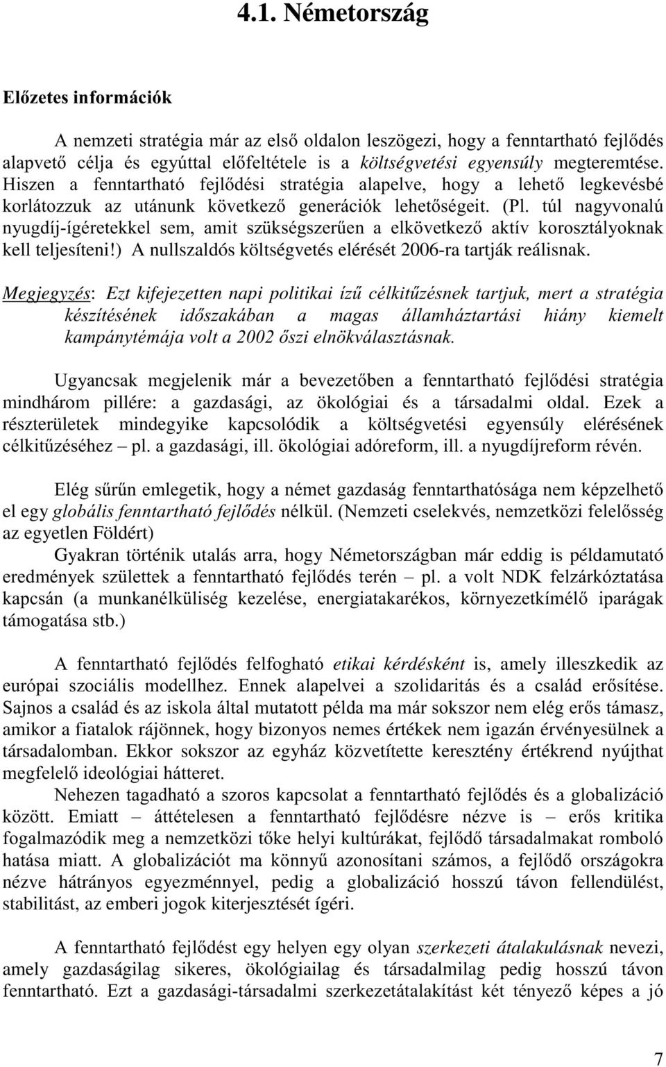 YHWNH] DNWtY NRURV]WiO\RNQDN kell teljesíteni!) A nullszaldós költségvetés elérését 2006-ra tartják reálisnak.