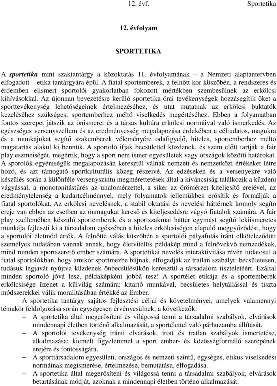 Az újonnan bevezetésre kerülő sportetika-órai tevékenységek hozzásegítik őket a sporttevékenység lehetőségeinek értelmezéséhez, és utat mutatnak az erkölcsi buktatók kezeléséhez szükséges,