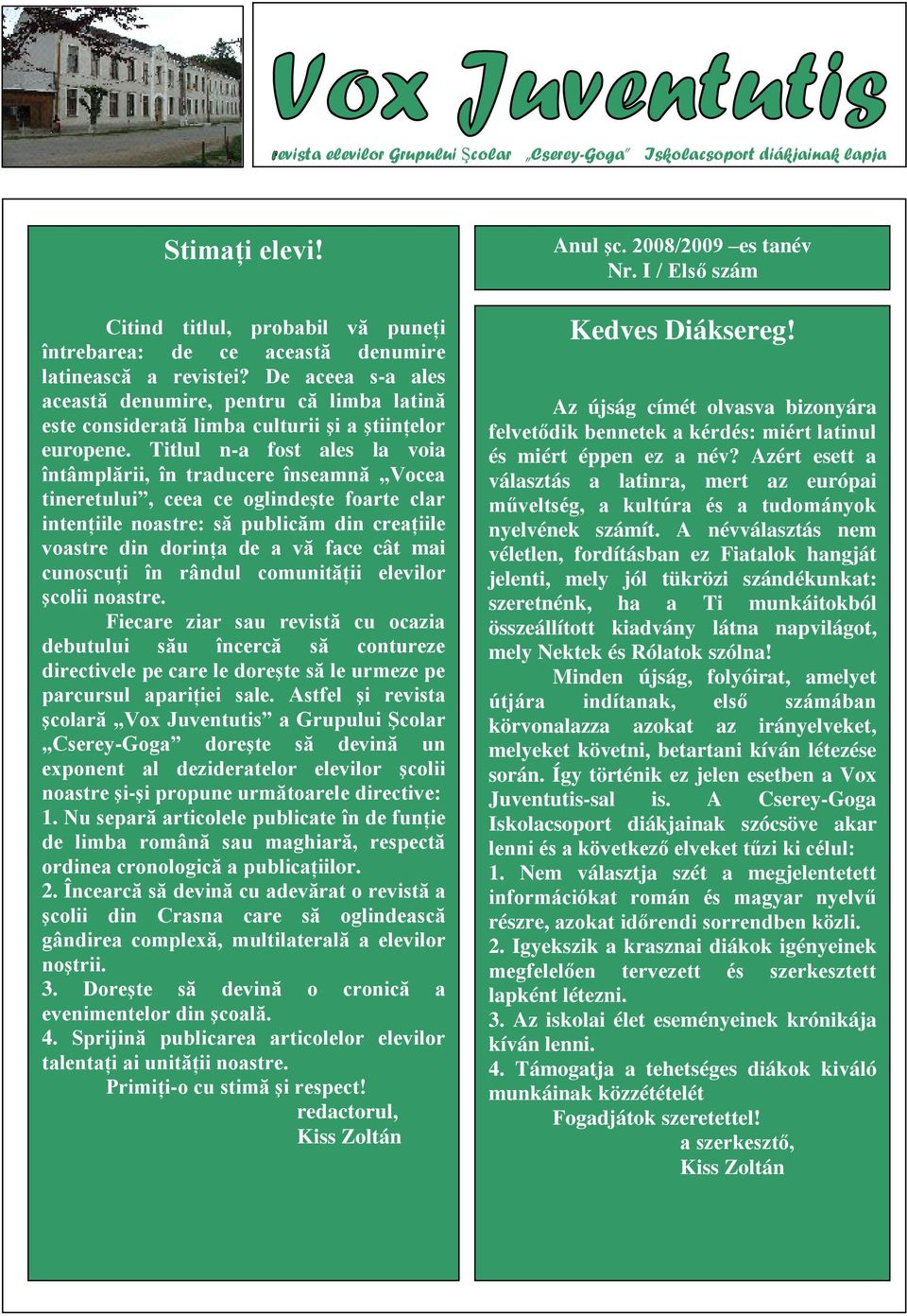 De aceea s-a ales această denumire, pentru că limba latină este considerată limba culturii şi a ştiinţelor europene.