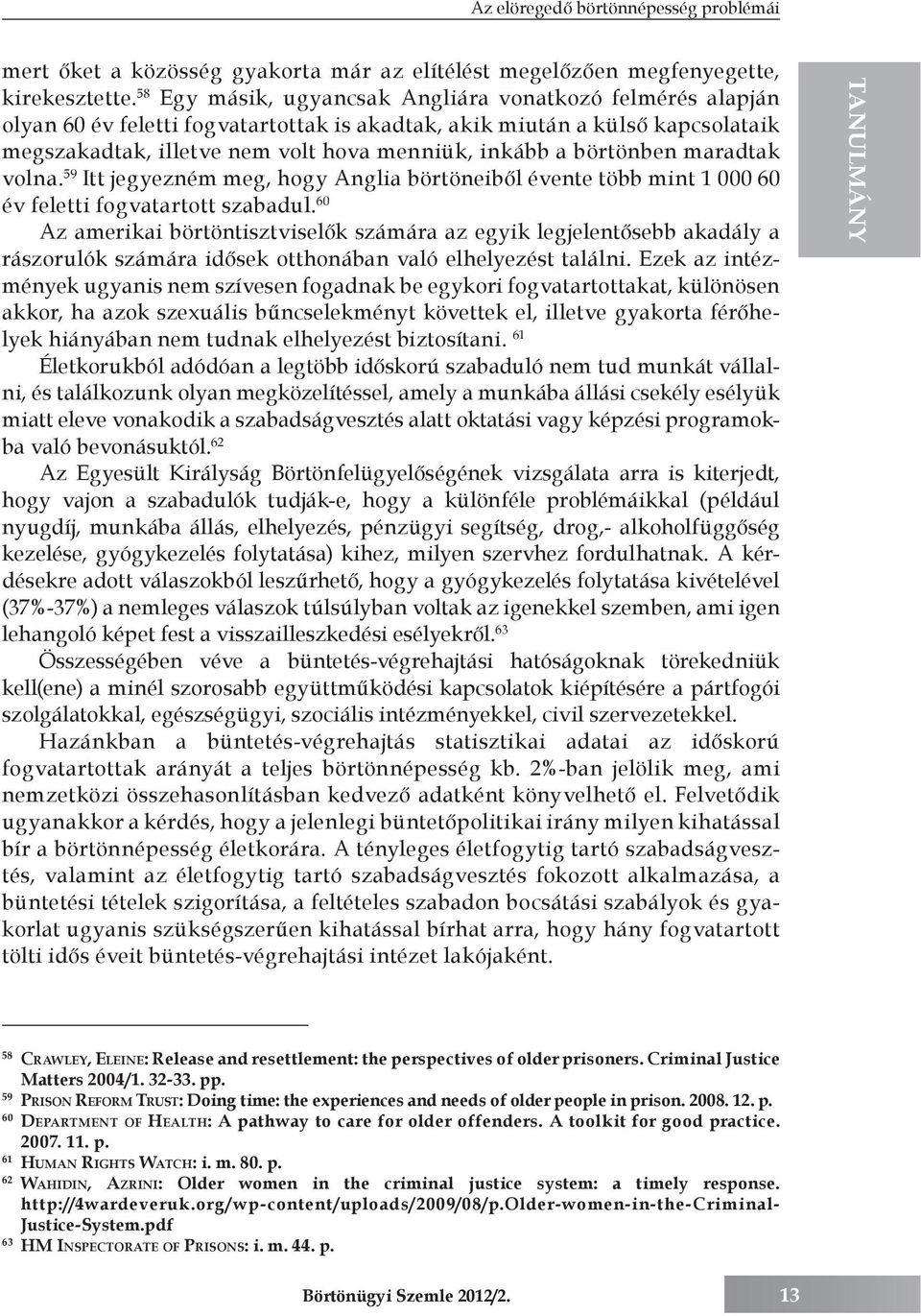 börtönben maradtak volna. 59 Itt jegyezném meg, hogy Anglia börtöneiből évente több mint 1 000 60 év feletti fogvatartott szabadul.