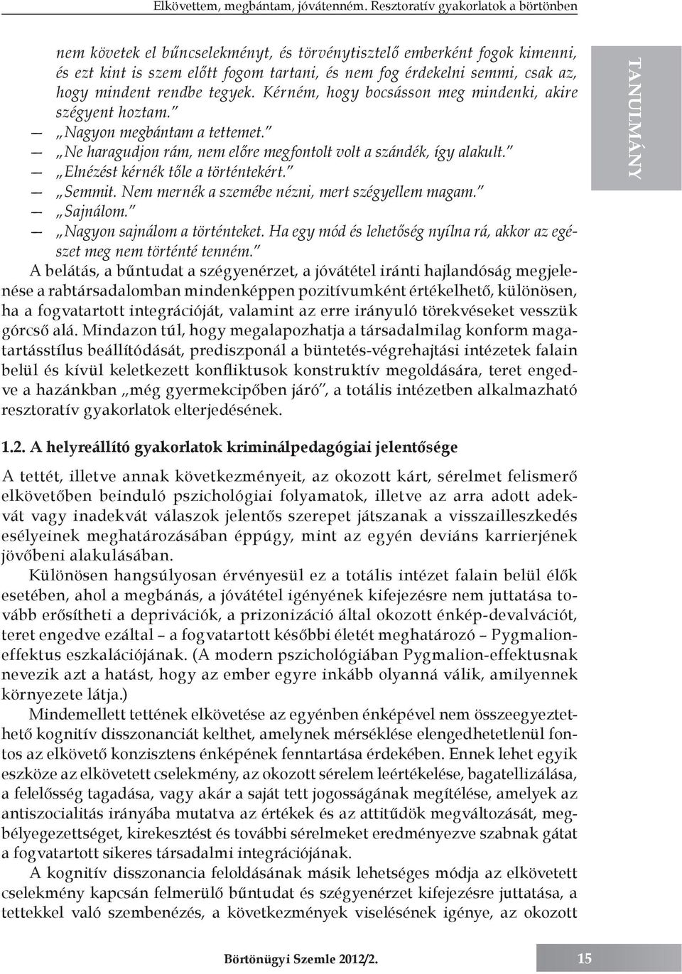 mindent rendbe tegyek. Kérném, hogy bocsásson meg mindenki, akire szégyent hoztam. Nagyon megbántam a tettemet. Ne haragudjon rám, nem előre megfontolt volt a szándék, így alakult.