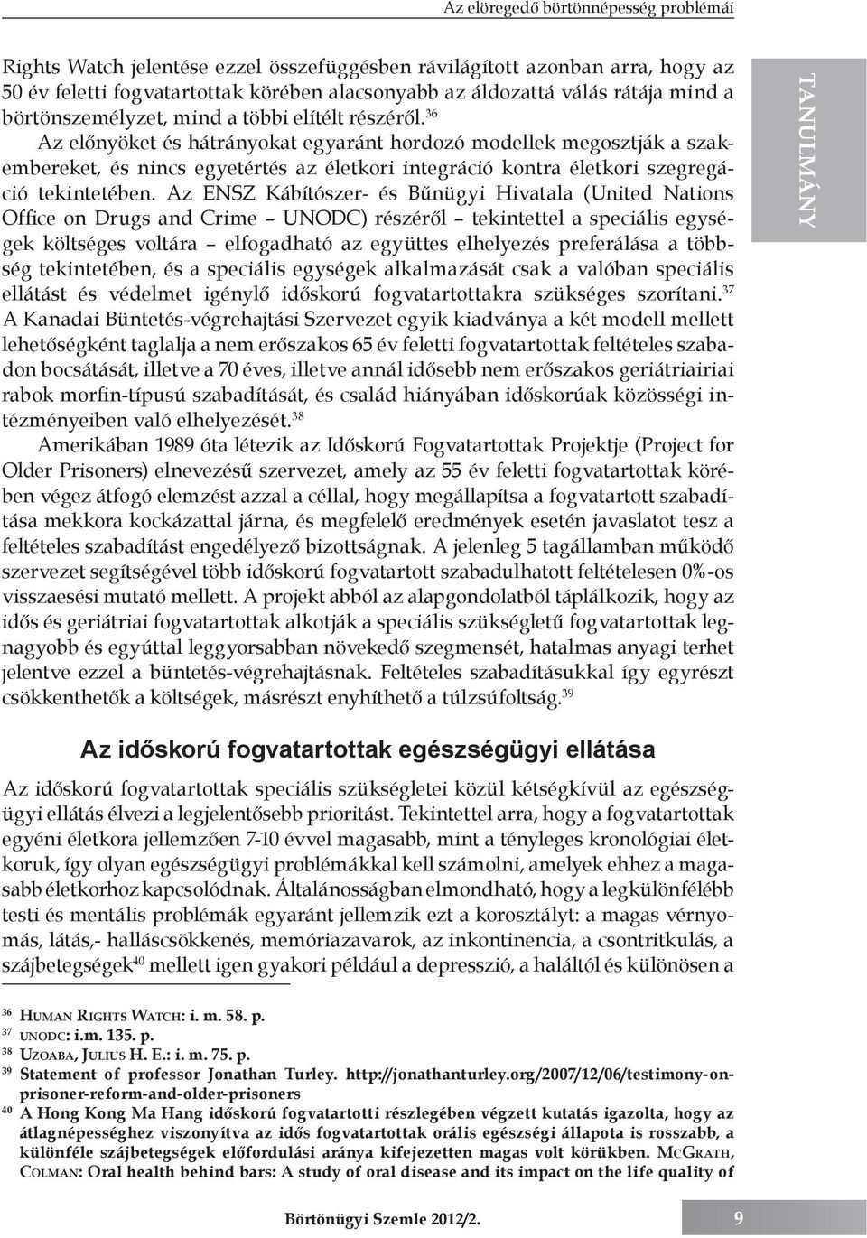 36 Az előnyöket és hátrányokat egyaránt hordozó modellek megosztják a szakembereket, és nincs egyetértés az életkori integráció kontra életkori szegregáció tekintetében.