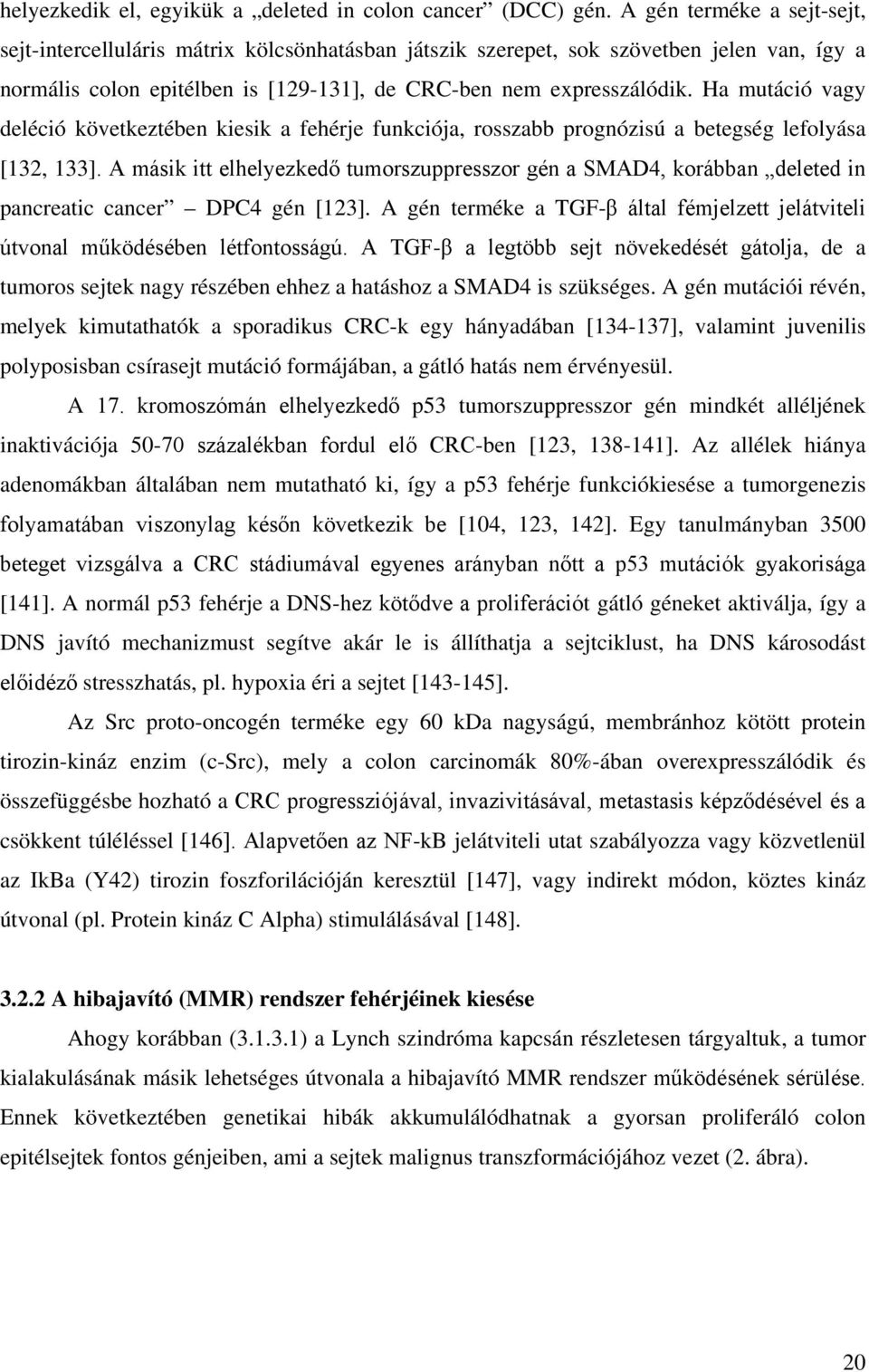 Ha mutáció vagy deléció következtében kiesik a fehérje funkciója, rosszabb prognózisú a betegség lefolyása [132, 133].