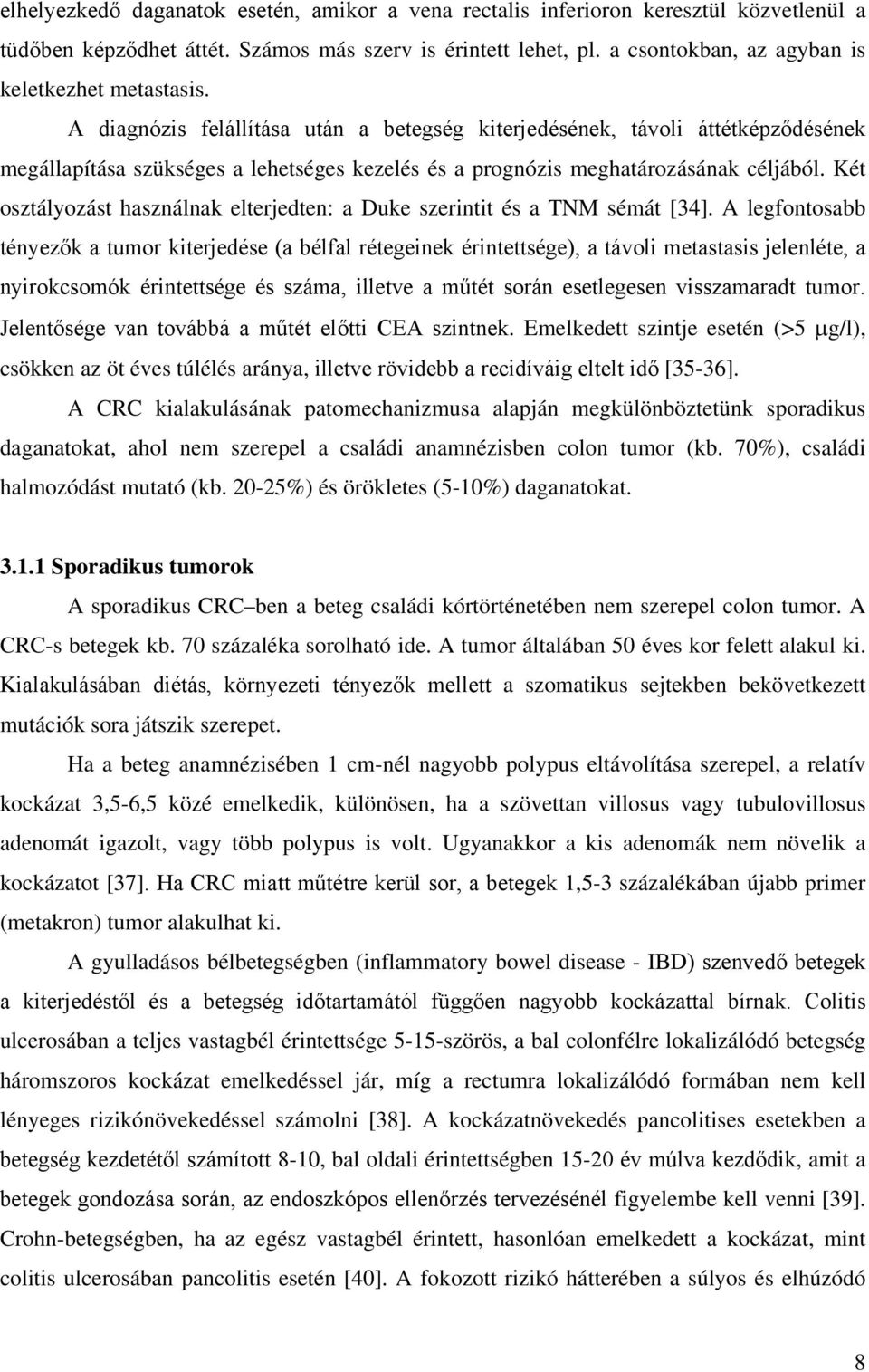 A diagnózis felállítása után a betegség kiterjedésének, távoli áttétképződésének megállapítása szükséges a lehetséges kezelés és a prognózis meghatározásának céljából.