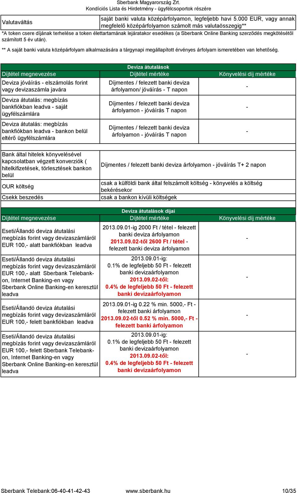 szerződés megkötésétől számított 5 év után). ** A saját banki valuta középárfolyam alkalmazására a tárgynapi megállapított érvényes árfolyam ismeretében van lehetőség.