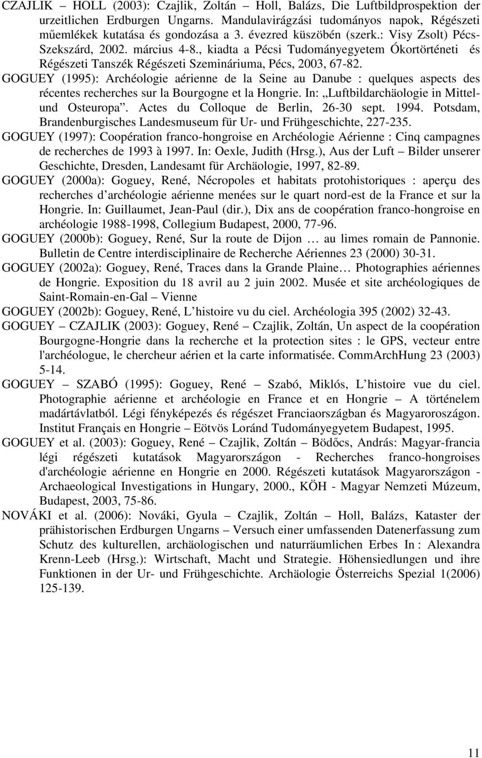 GOGUEY (1995): Archéologie aérienne de la Seine au Danube : quelques aspects des récentes recherches sur la Bourgogne et la Hongrie. In: Luftbildarchäologie in Mittelund Osteuropa.