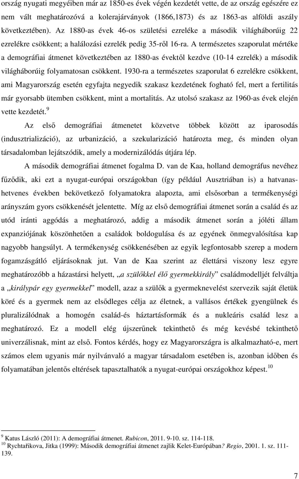 A természetes szaporulat mértéke a demográfiai átmenet következtében az 1880-as évektől kezdve (10-14 ezrelék) a második világháborúig folyamatosan csökkent.