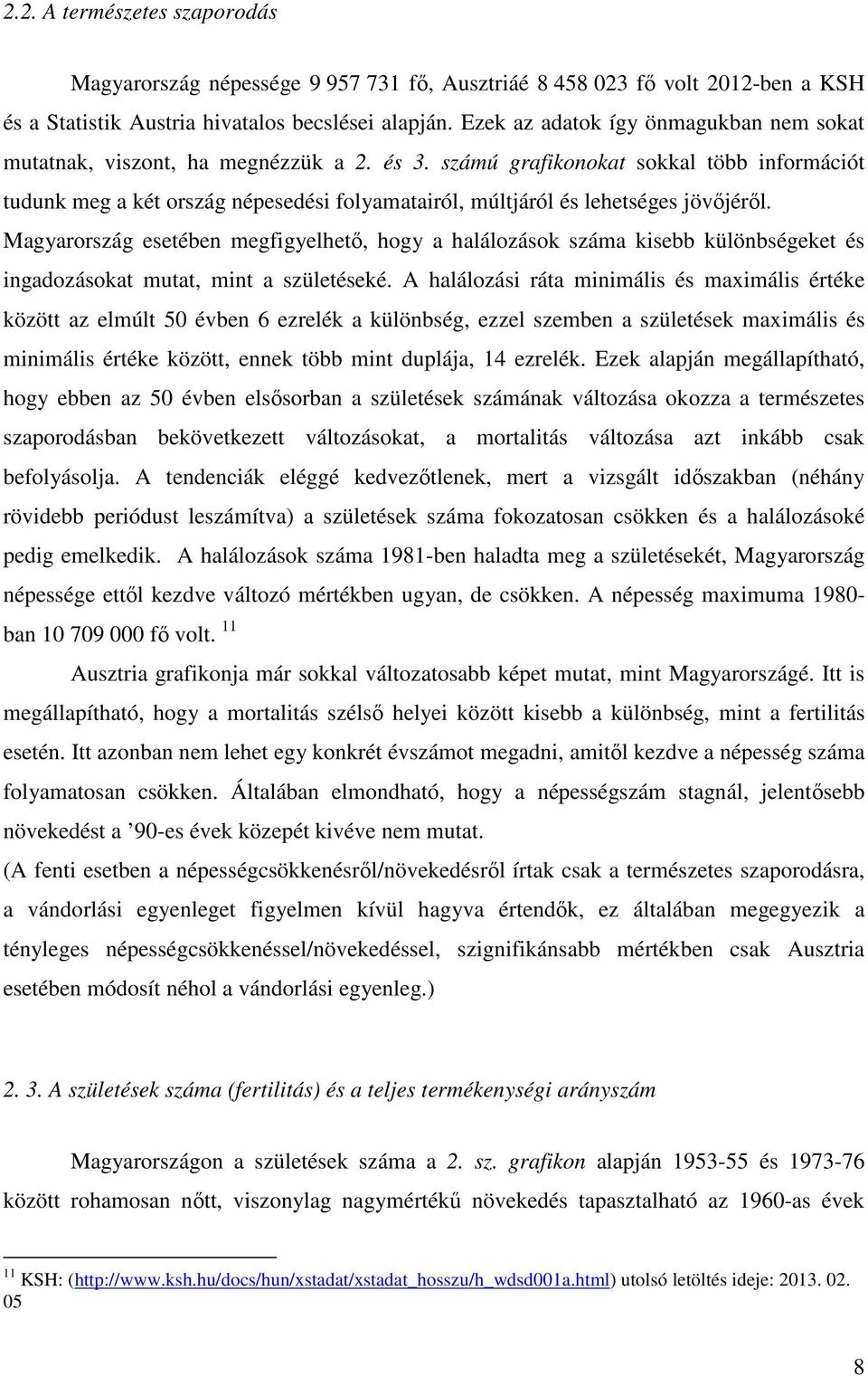 számú grafikonokat sokkal több információt tudunk meg a két ország népesedési folyamatairól, múltjáról és lehetséges jövőjéről.