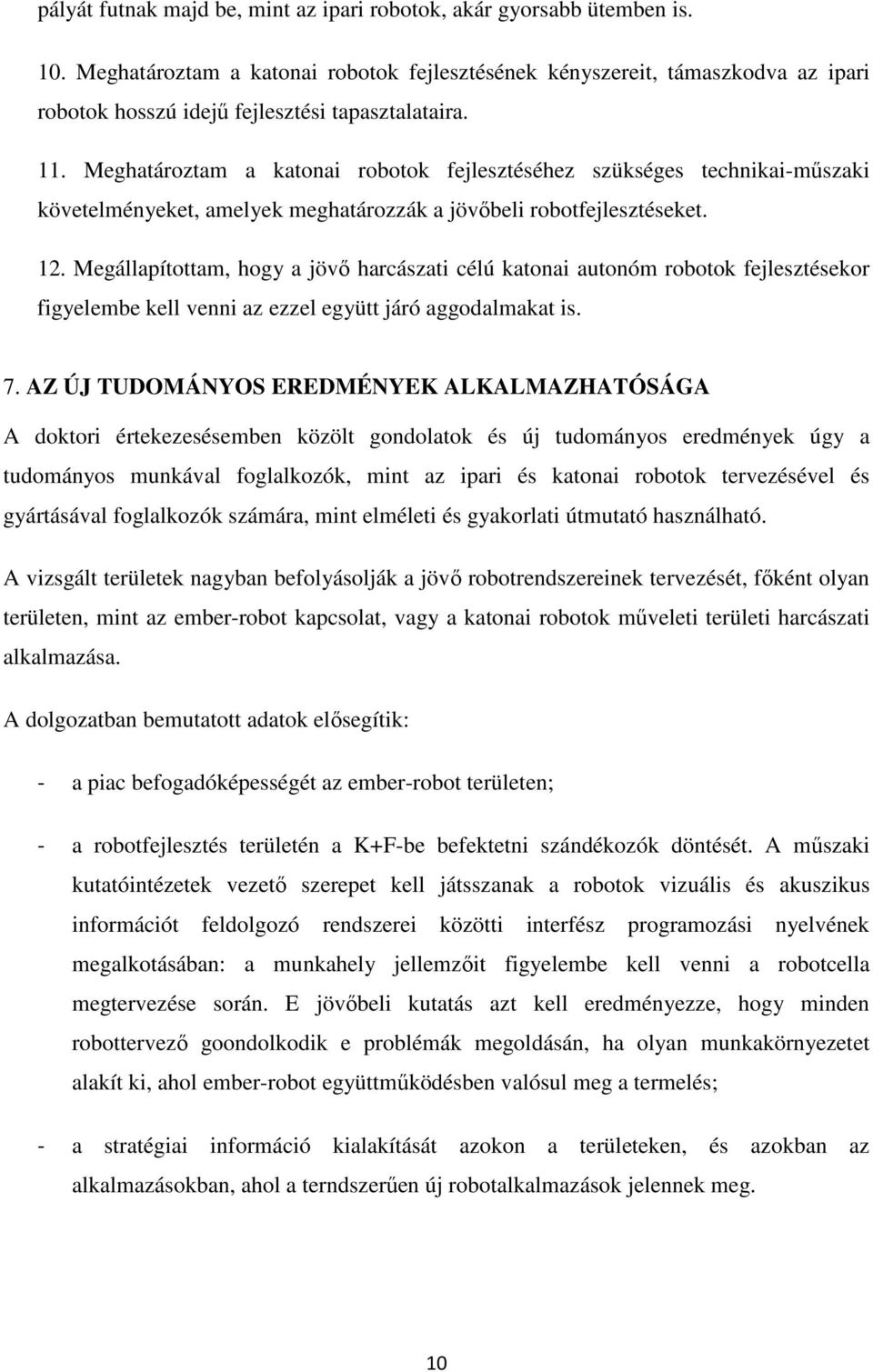Meghatároztam a katonai robotok fejlesztéséhez szükséges technikai-műszaki követelményeket, amelyek meghatározzák a jövőbeli robotfejlesztéseket. 12.