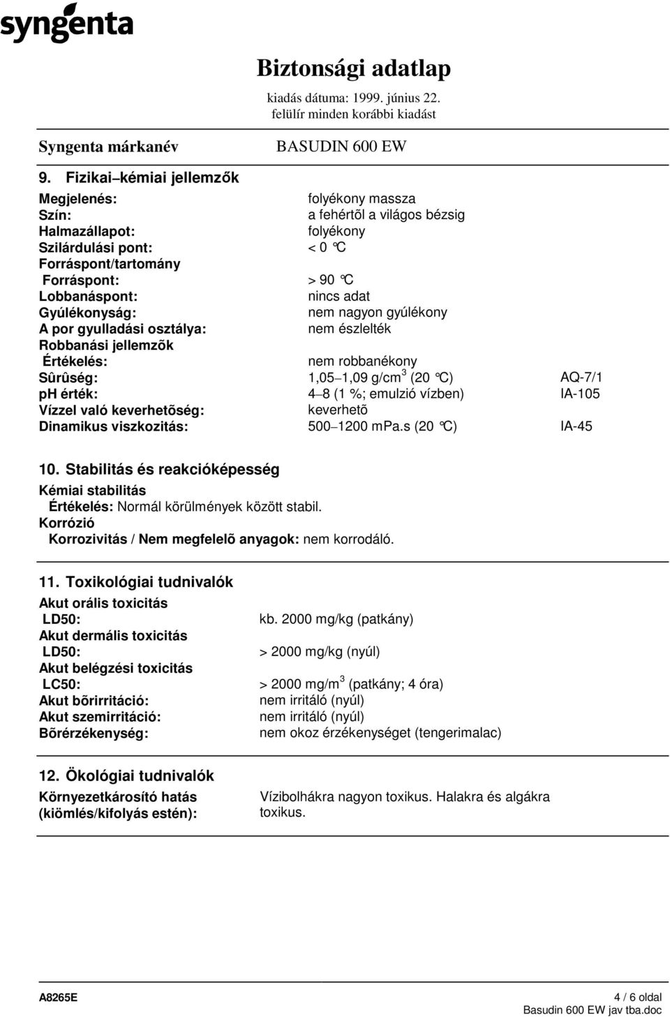 emulzió vízben) IA-105 Vízzel való keverhetõség: keverhetõ Dinamikus viszkozitás: 500 1200 mpa.s (20 C) IA-45 10.