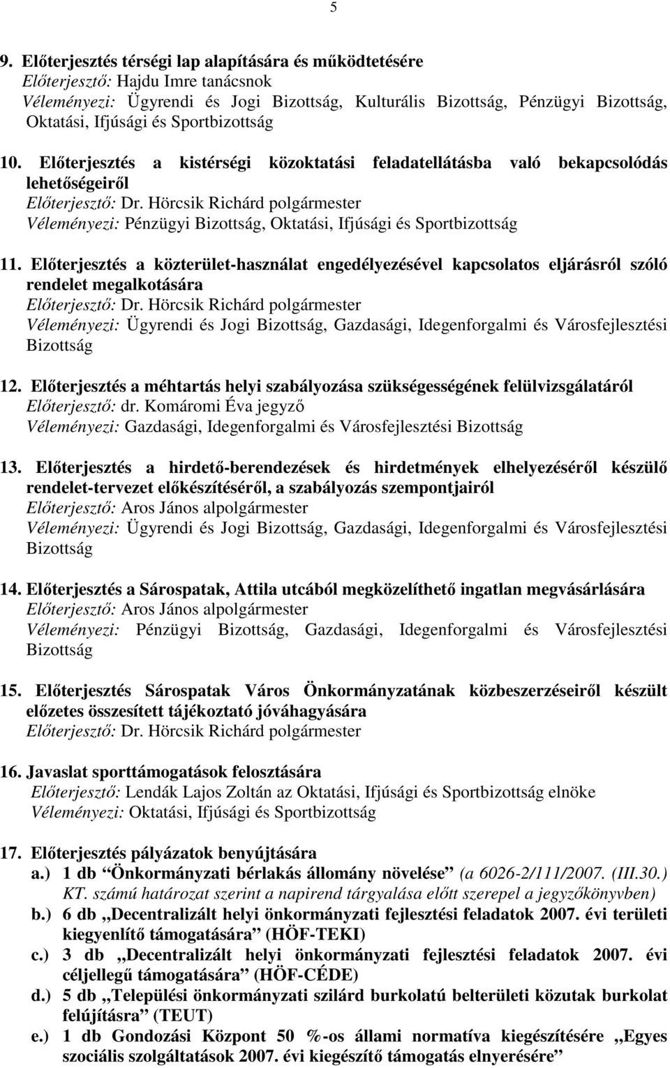 Hörcsik Richárd polgármester Véleményezi: Pénzügyi Bizottság, Oktatási, Ifjúsági és Sportbizottság 11.