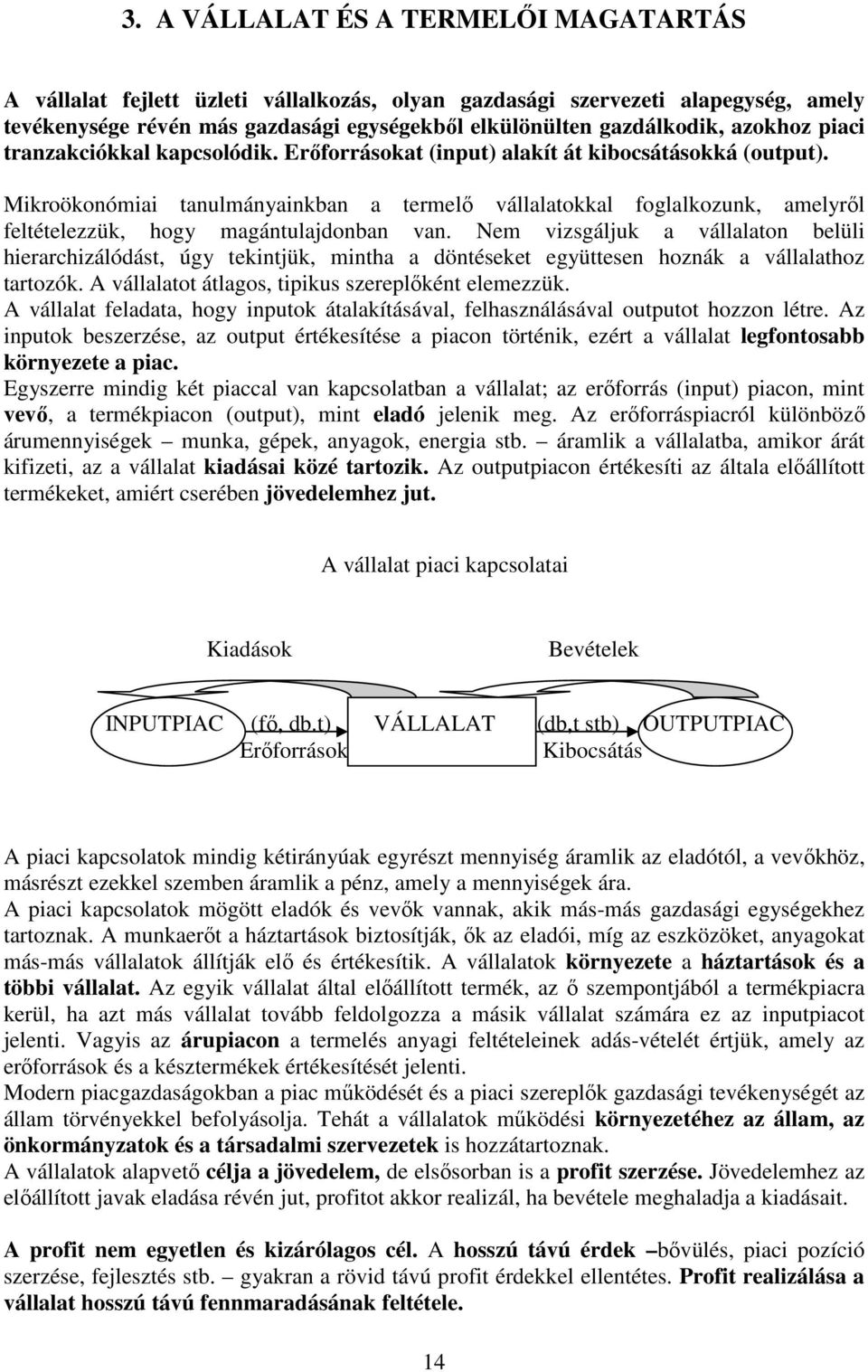 Mikroökonómiai tanulmányainkban a termelı vállalatokkal foglalkozunk, amelyrıl feltételezzük, hogy magántulajdonban van.