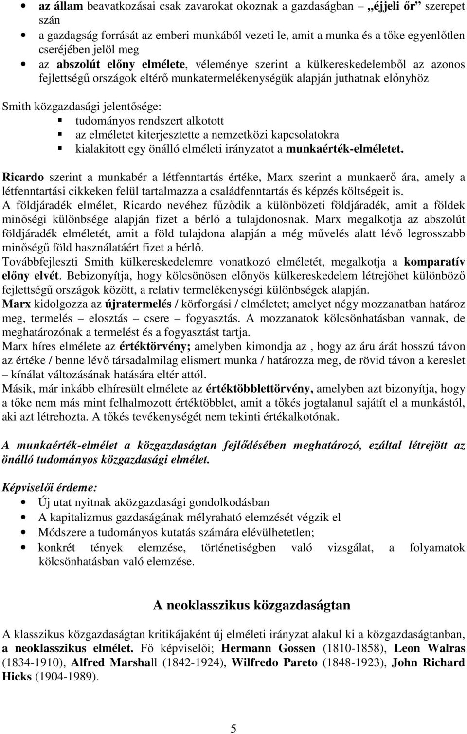 rendszert alkotott az elméletet kiterjesztette a nemzetközi kapcsolatokra kialakitott egy önálló elméleti irányzatot a munkaérték-elméletet.