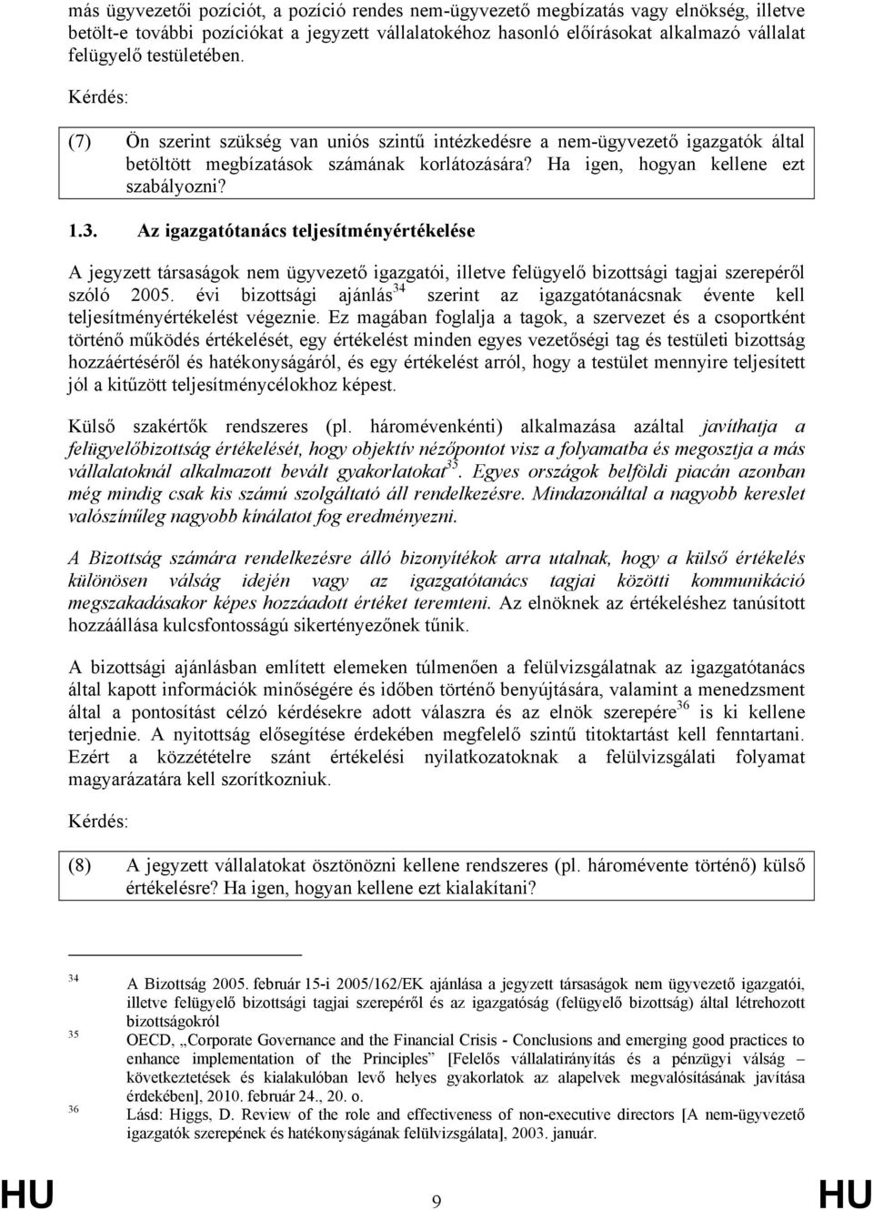 Az igazgatótanács teljesítményértékelése A jegyzett társaságok nem ügyvezető igazgatói, illetve felügyelő bizottsági tagjai szerepéről szóló 2005.