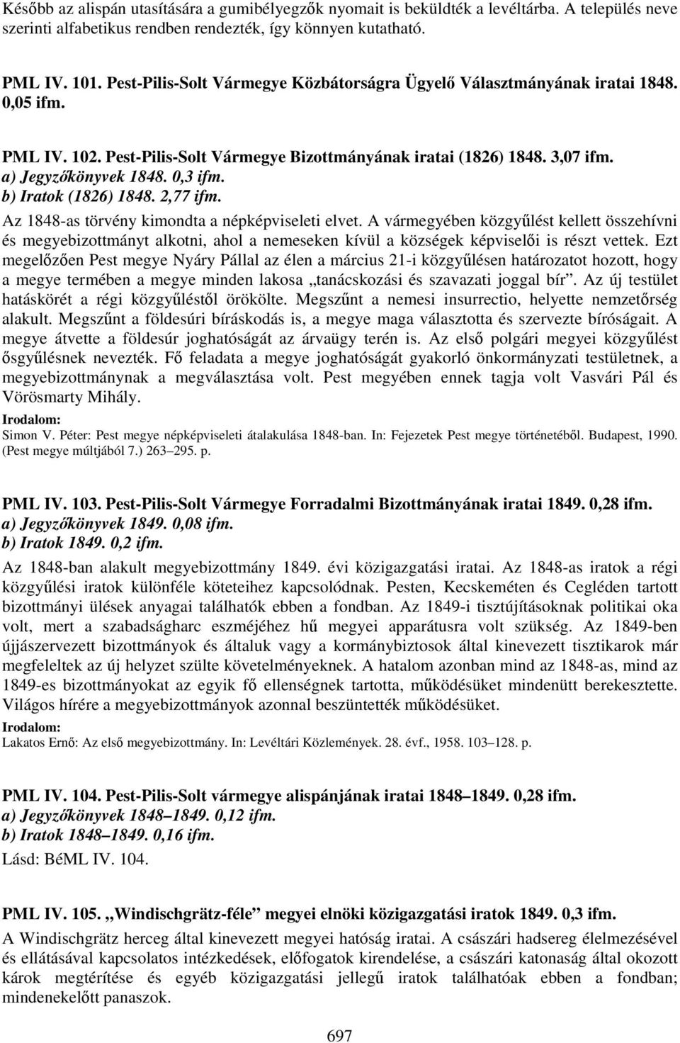 b) Iratok (1826) 1848. 2,77 ifm. Az 1848-as törvény kimondta a népképviseleti elvet.