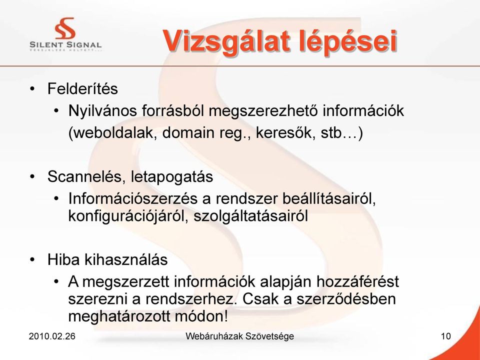 konfigurációjáról, szolgáltatásairól Hiba kihasználás A megszerzett információk alapján