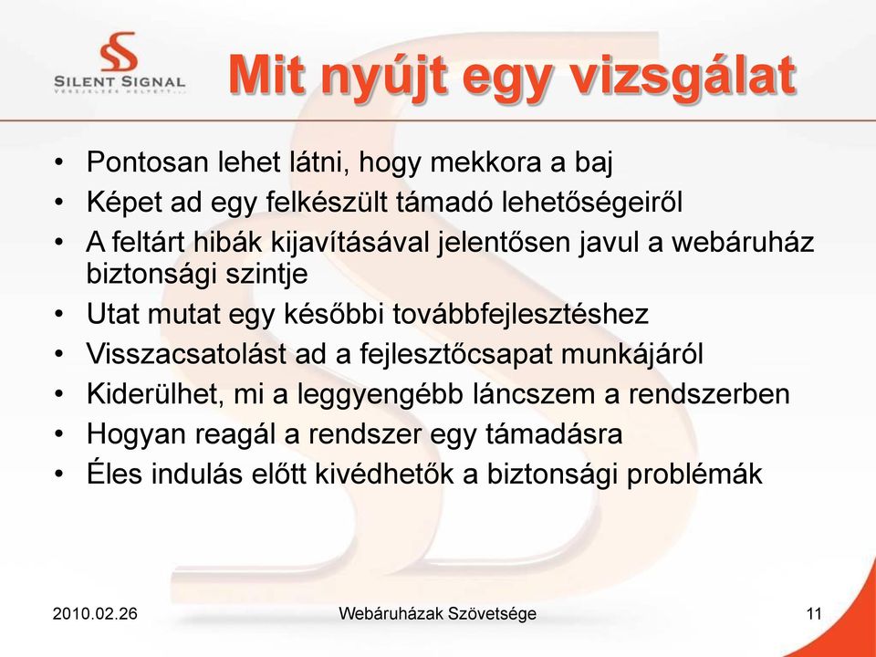 továbbfejlesztéshez Visszacsatolást ad a fejlesztőcsapat munkájáról Kiderülhet, mi a leggyengébb láncszem a