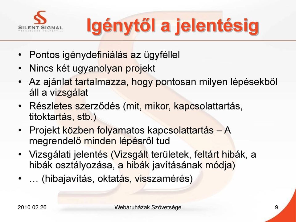 ) Projekt közben folyamatos kapcsolattartás A megrendelő minden lépésről tud Vizsgálati jelentés (Vizsgált területek,