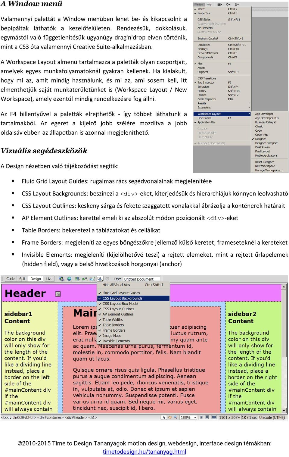 A Workspace Layout almenü tartalmazza a paletták olyan csoportjait, amelyek egyes munkafolyamatoknál gyakran kellenek.