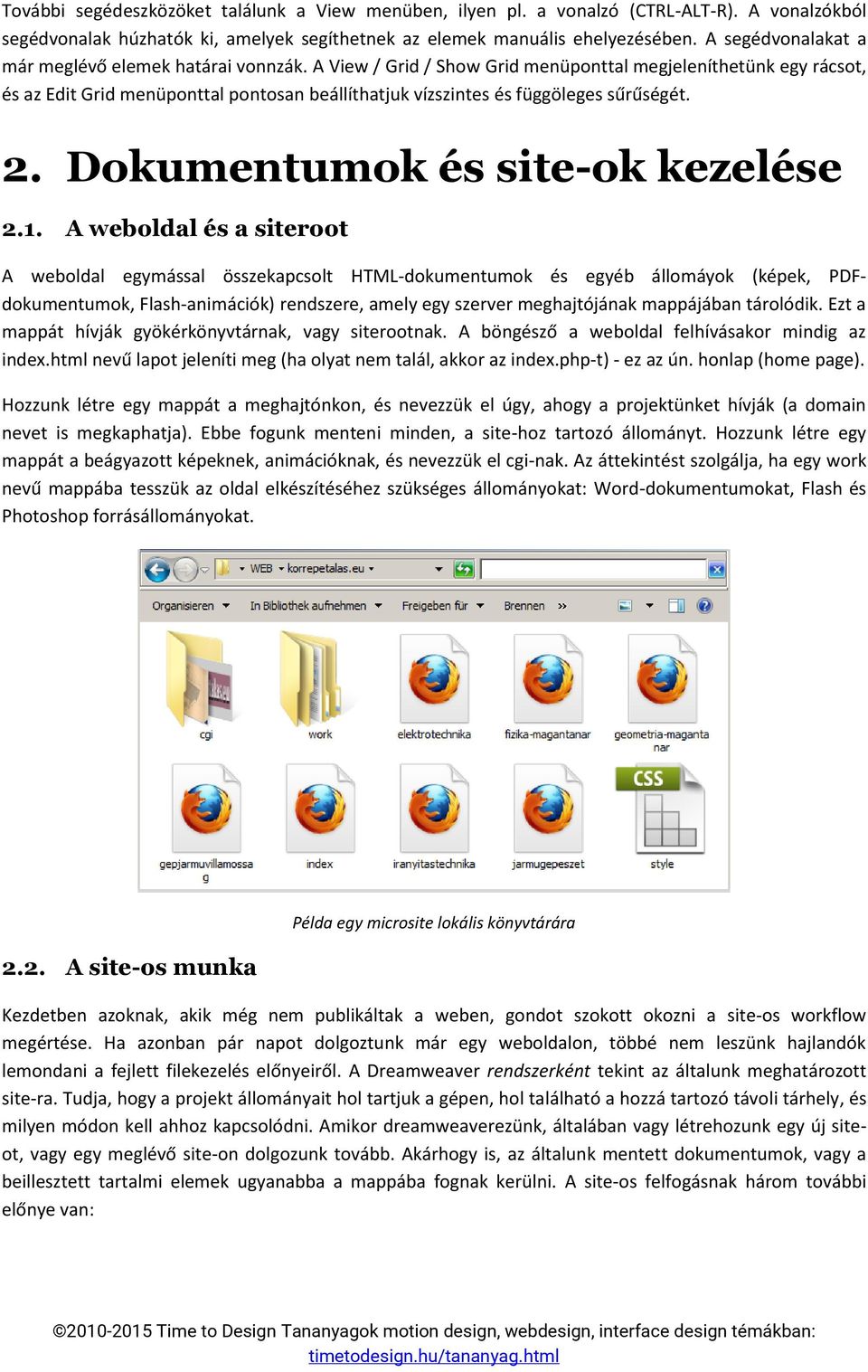 A View / Grid / Show Grid menüponttal megjeleníthetünk egy rácsot, és az Edit Grid menüponttal pontosan beállíthatjuk vízszintes és függöleges sűrűségét. 2. Dokumentumok és site-ok kezelése 2.1.