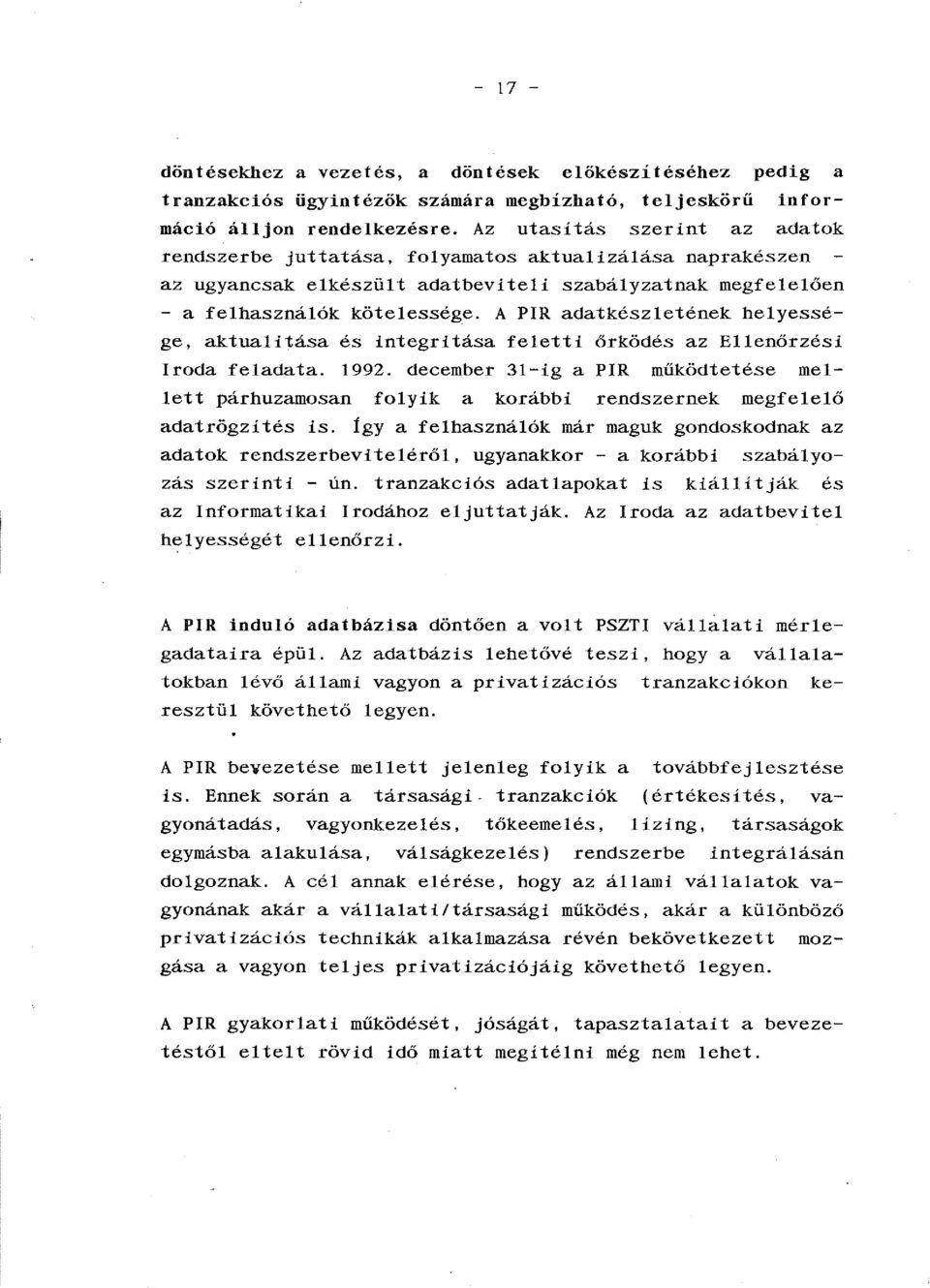 A PIR adatkészletének helyessége, aktualitása és integritása feletti őrködés az Ellenőrzési Iroda feladata. 1992.