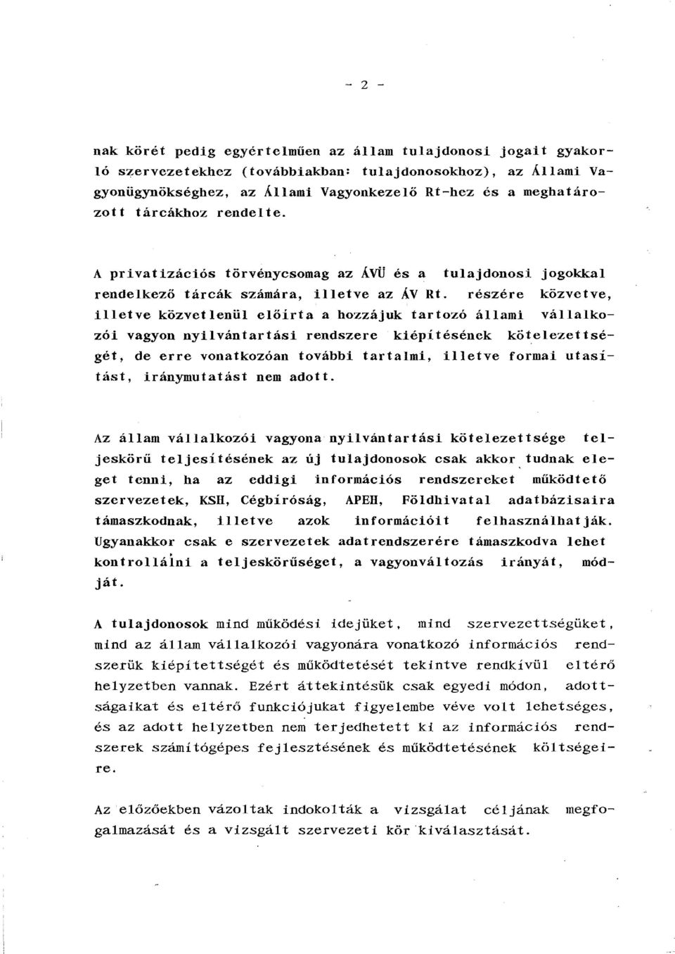 részére közvetve, illetve közvetlenül előírta a hozzájuk tartozó állami vállalkozói vagyon nyilvántartási rendszere kiépítésének kötelezettségét, de erre vonatkozóan további tartalmi, illetve formai