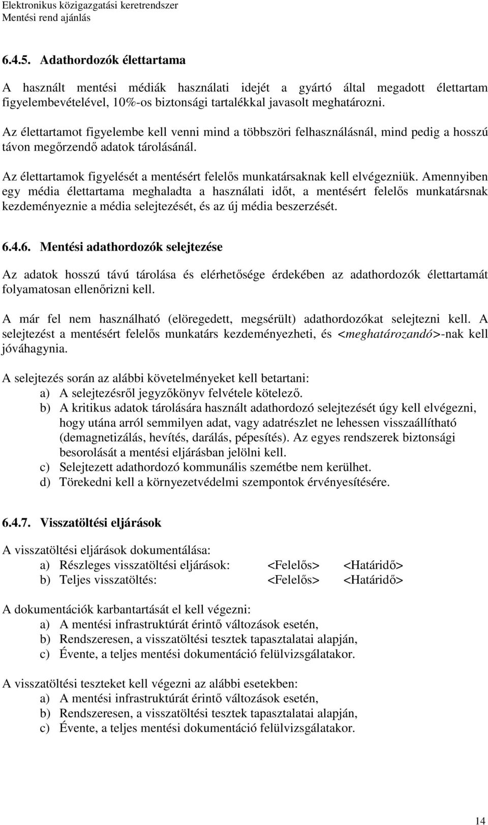 Az élettartamok figyelését a mentésért felelıs munkatársaknak kell elvégezniük.