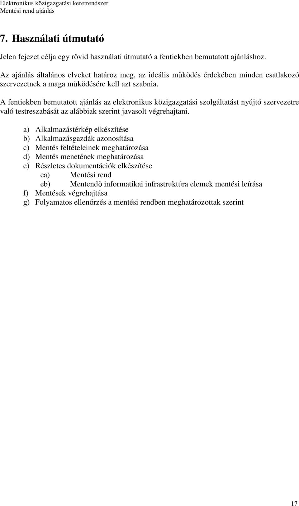 A fentiekben bemutatott ajánlás az elektronikus közigazgatási szolgáltatást nyújtó szervezetre való testreszabását az alábbiak szerint javasolt végrehajtani.