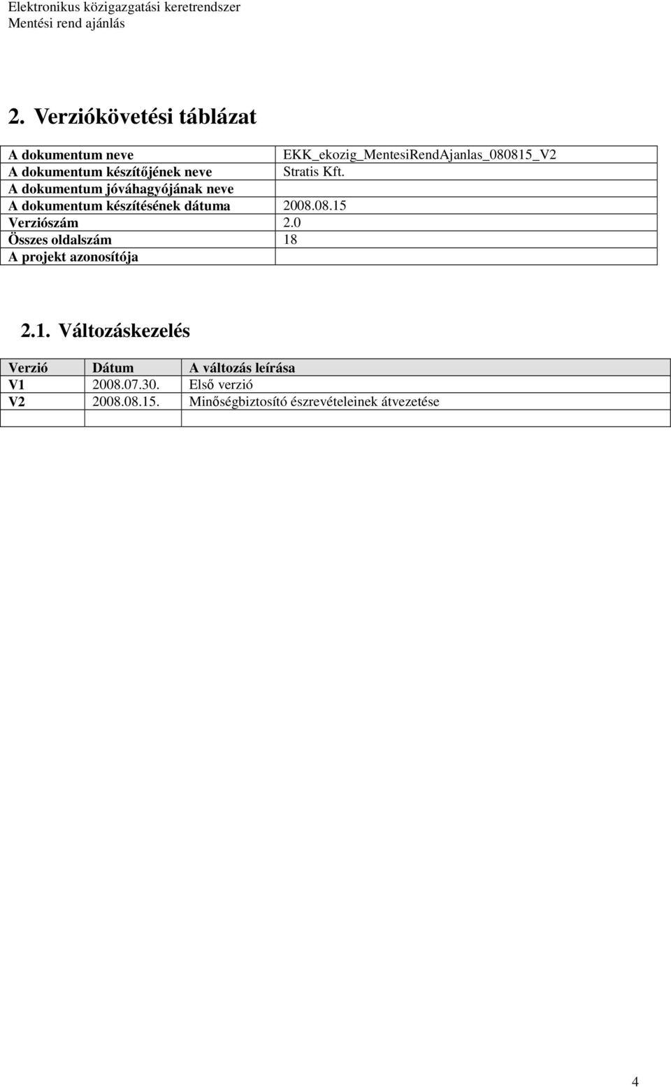 A dokumentum jóváhagyójának neve A dokumentum készítésének dátuma 2008.08.15 Verziószám 2.