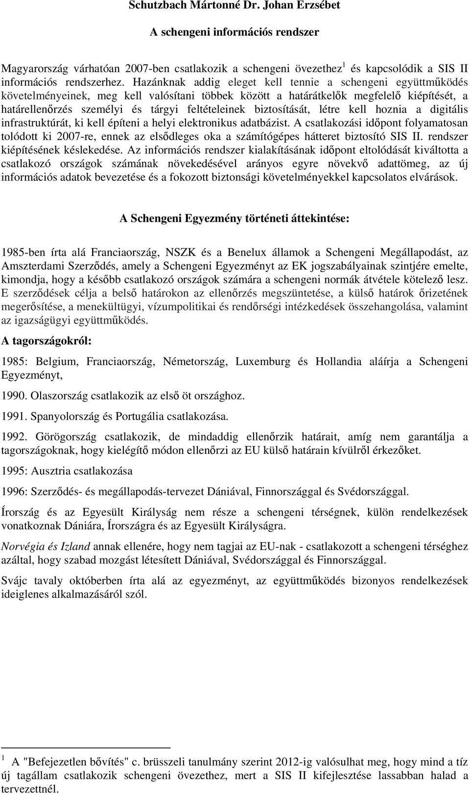 feltételeinek biztosítását, létre kell hoznia a digitális infrastruktúrát, ki kell építeni a helyi elektronikus adatbázist.