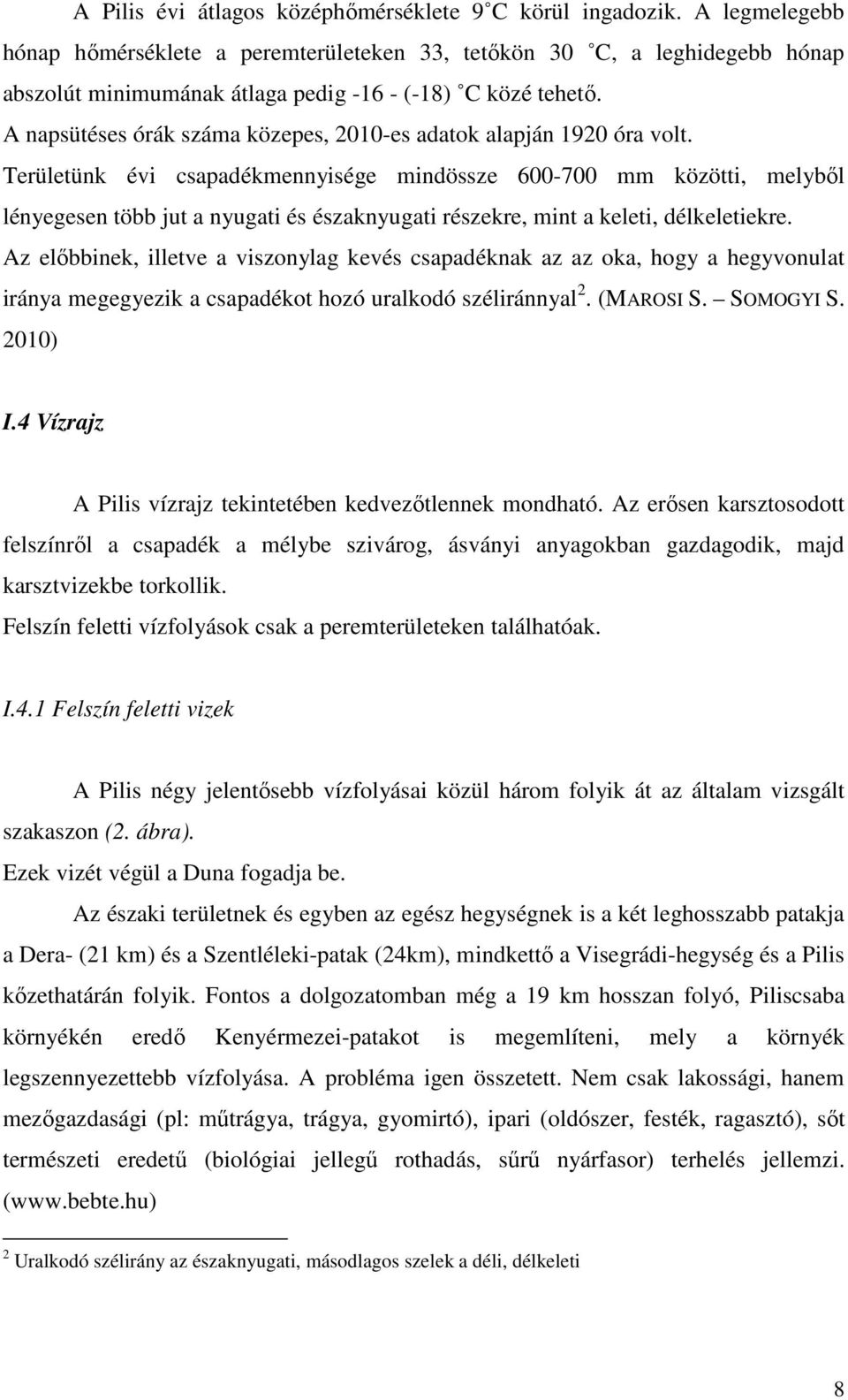 A napsütéses órák száma közepes, 2010-es adatok alapján 1920 óra volt.