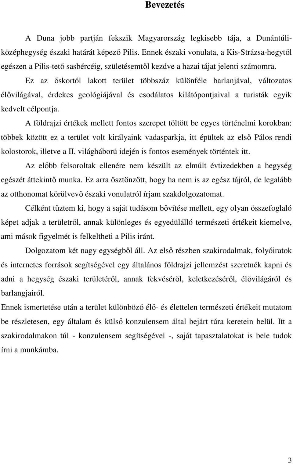 Ez az őskortól lakott terület többszáz különféle barlanjával, változatos élővilágával, érdekes geológiájával és csodálatos kilátópontjaival a turisták egyik kedvelt célpontja.