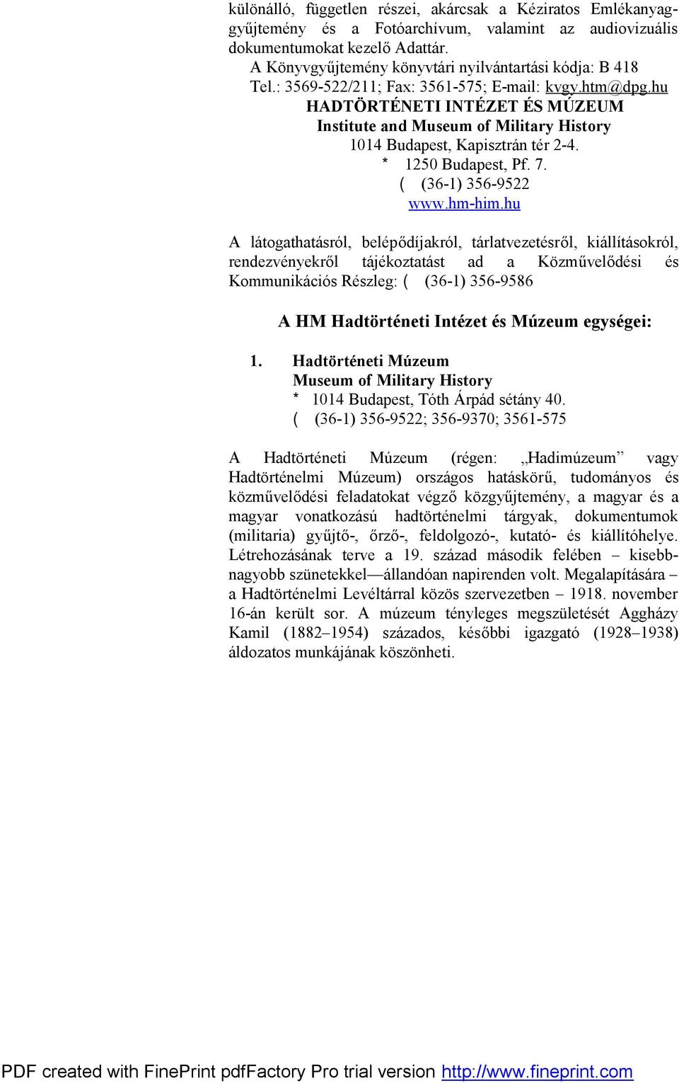 hu HADTÖRTÉNETI INTÉZET ÉS MÚZEUM Institute and Museum of Military History 1014 Budapest, Kapisztrán tér 2-4. * 1250 Budapest, Pf. 7. ( (36-1) 356-9522 www.hm-him.