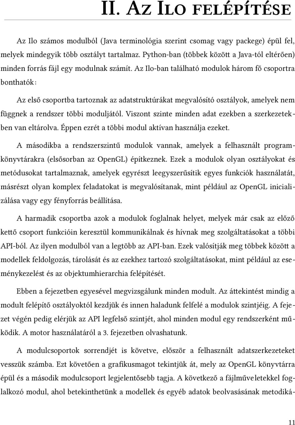 Az Ilo-ban található modulok három fő csoportra bonthatók: Az első csoportba tartoznak az adatstruktúrákat megvalósító osztályok, amelyek nem függnek a rendszer többi moduljától.