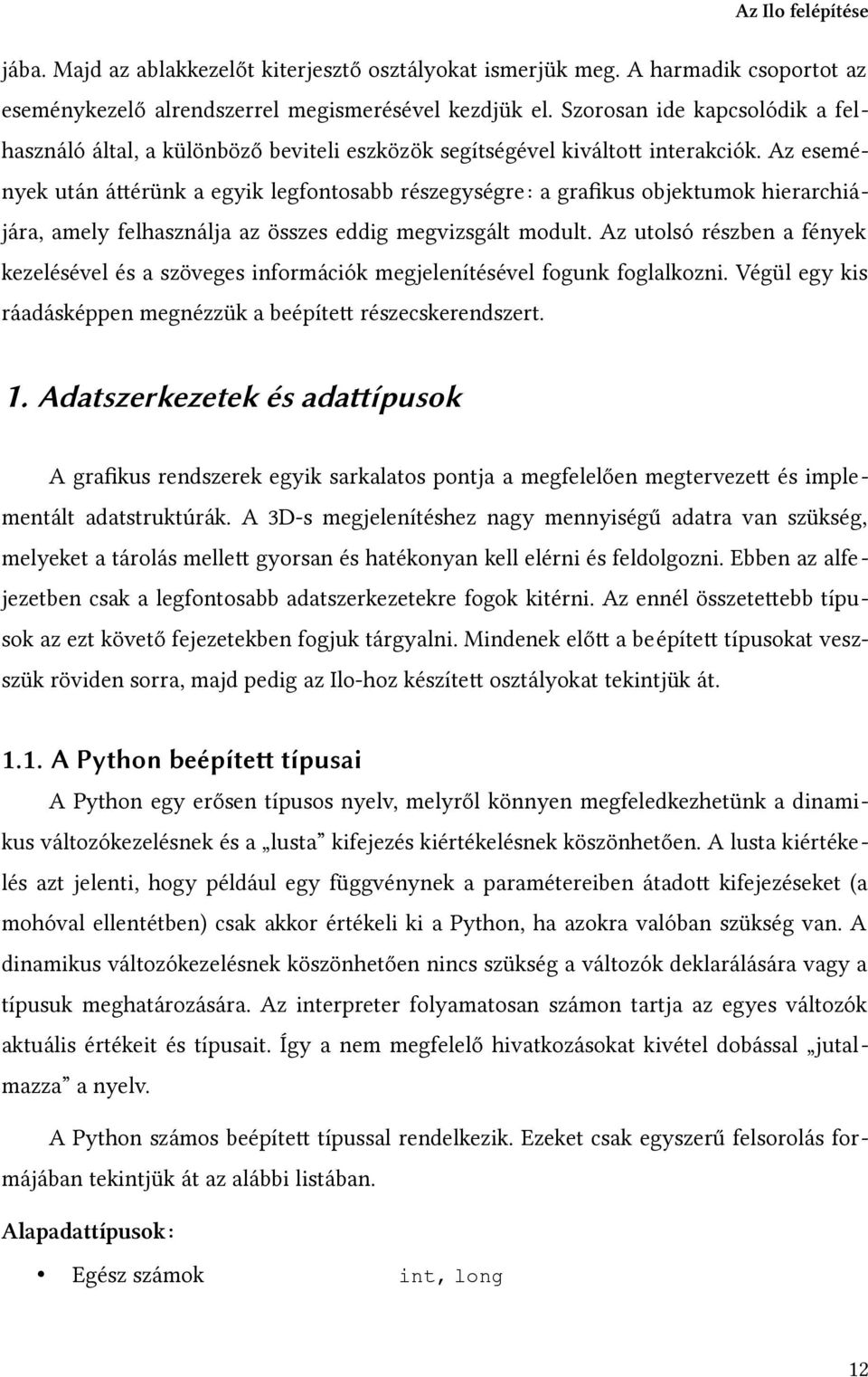 Az események után áttérünk a egyik legfontosabb részegységre: a grafikus objektumok hierarchiájára, amely felhasználja az összes eddig megvizsgált modult.