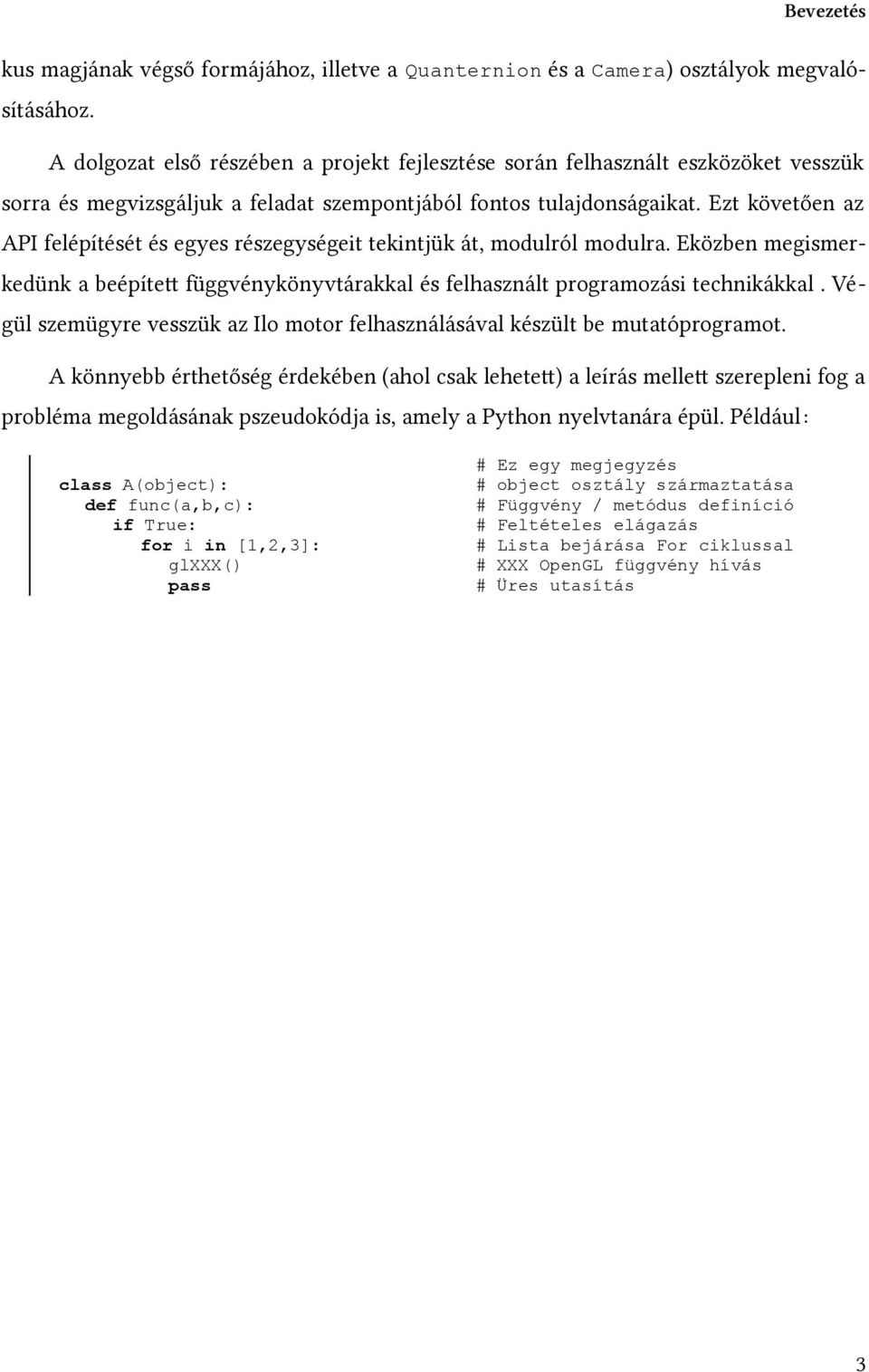 Ezt követően az API felépítését és egyes részegységeit tekintjük át, modulról modulra. Eközben megismerkedünk a beépített függvénykönyvtárakkal és felhasznált programozási technikákkal.