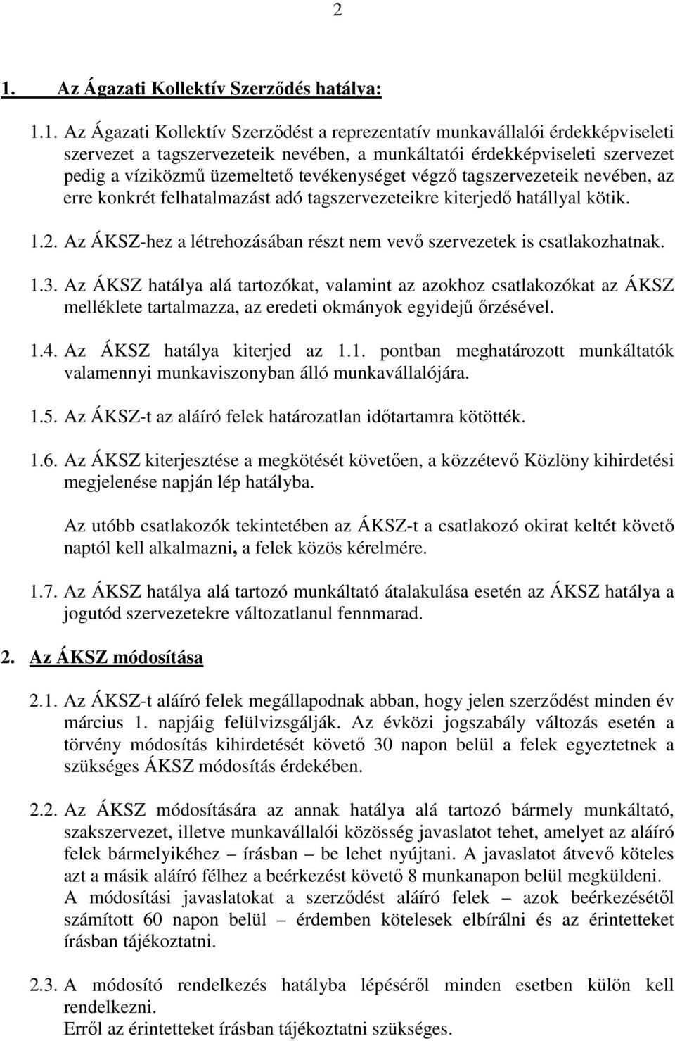 Az ÁKSZ-hez a létrehozásában részt nem vevı szervezetek is csatlakozhatnak. 1.3.
