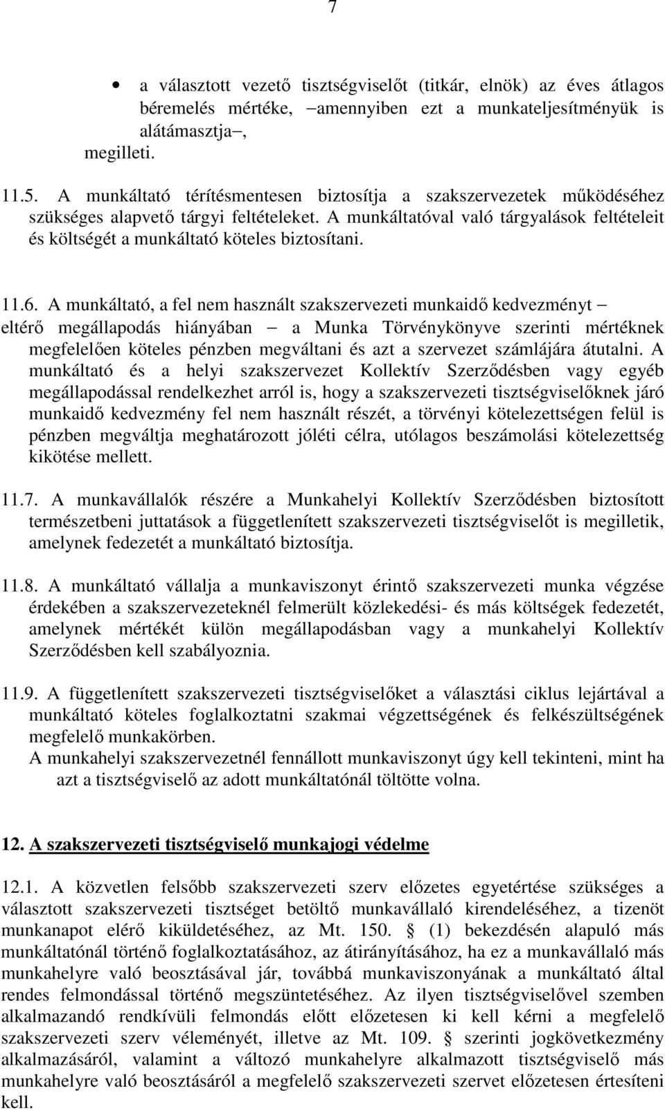 A munkáltatóval való tárgyalások feltételeit és költségét a munkáltató köteles biztosítani. 11.6.