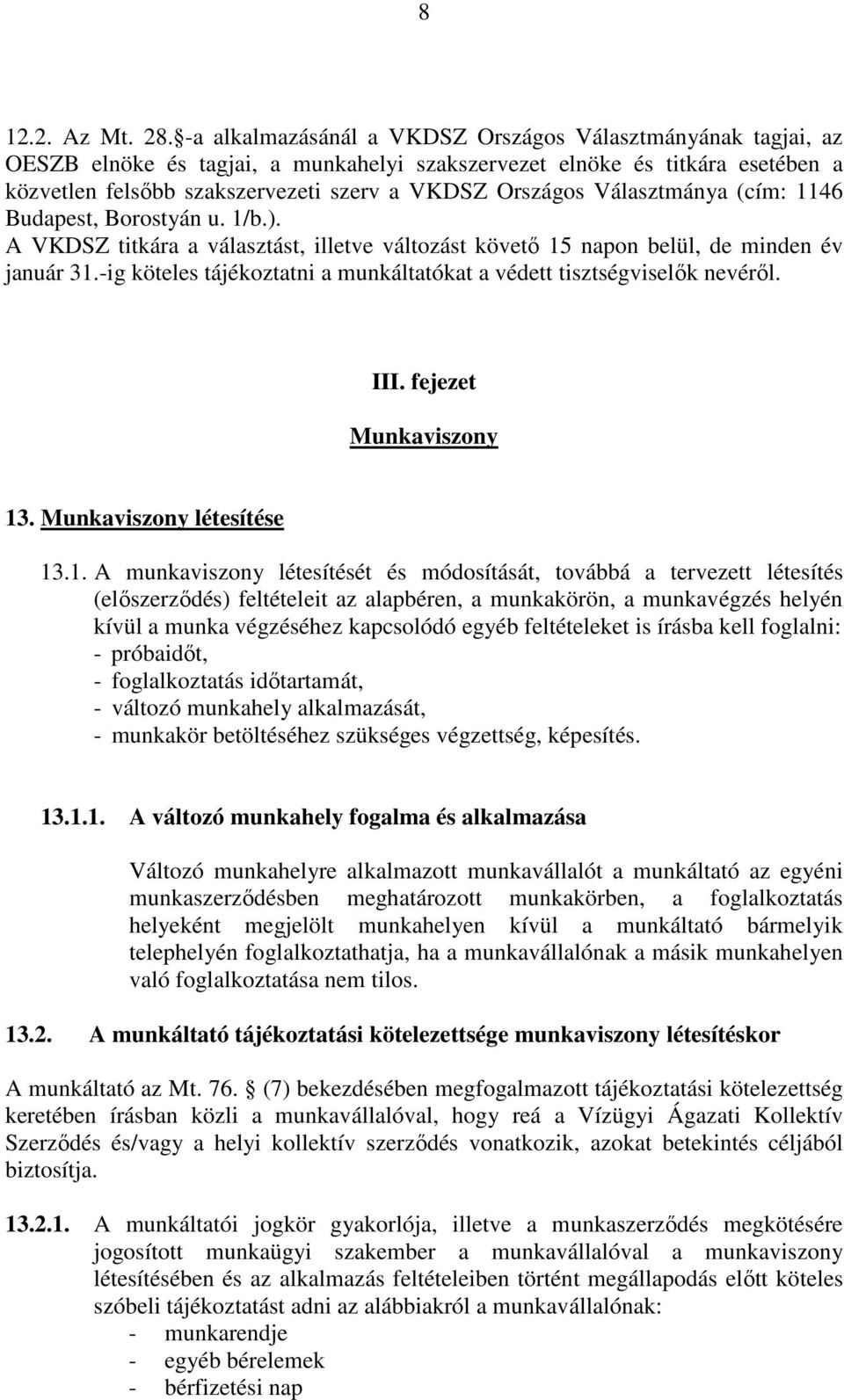 Választmánya (cím: 1146 Budapest, Borostyán u. 1/b.). A VKDSZ titkára a választást, illetve változást követı 15 napon belül, de minden év január 31.